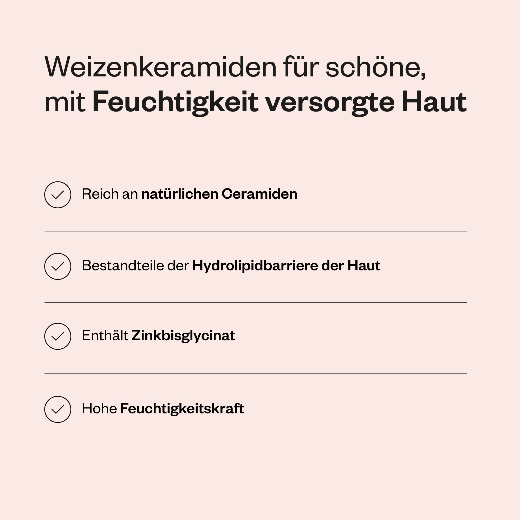 Text mit Aufzählungspunkten: Reich an Ceramiden, Bestandteile der Hydrolipidbarriere, enthält Zinkbisglycinat, hohe Feuchtigkeit.