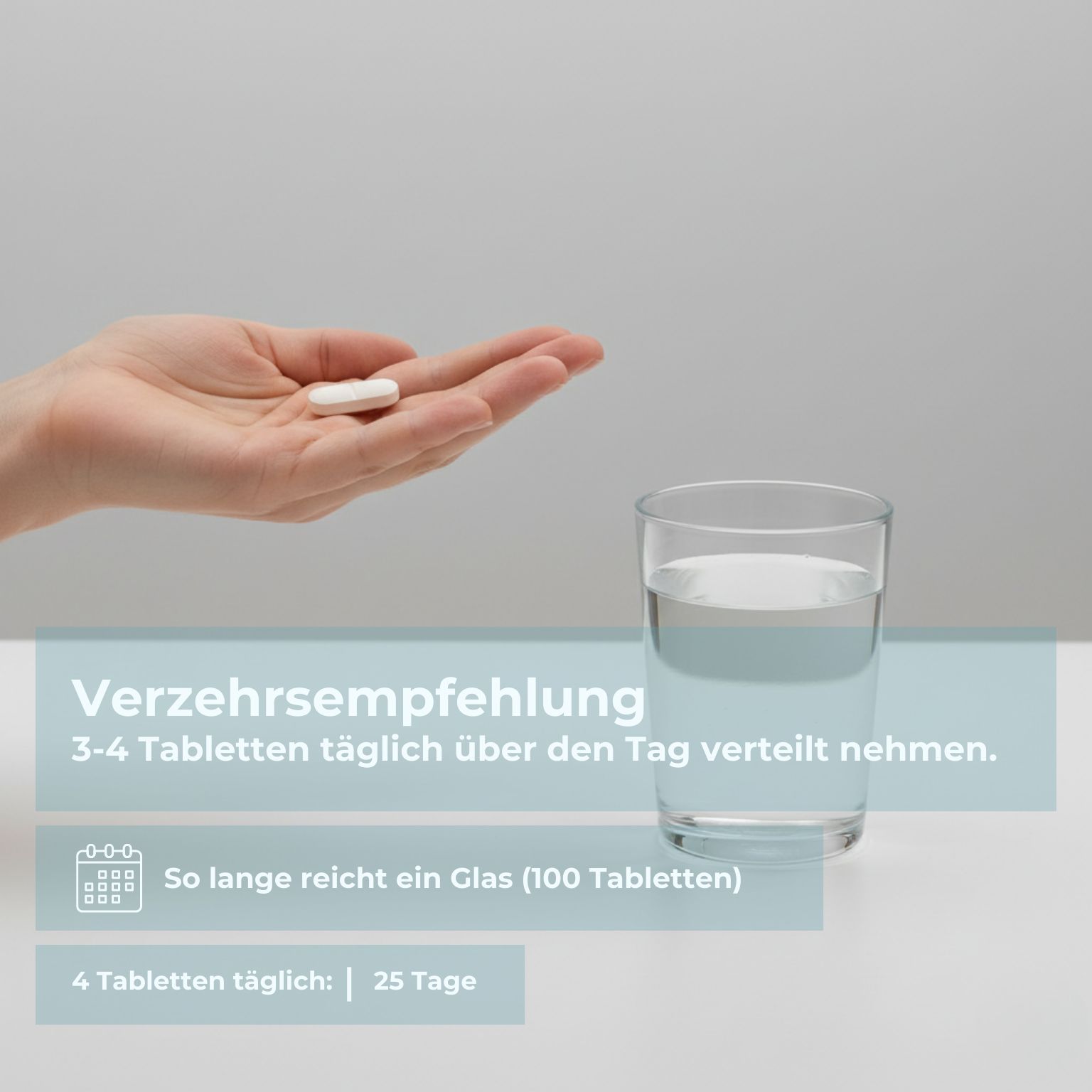 Hand mit Tablette, Glas Wasser. Text: Verzehrempfehlung: 3-4 Tabletten täglich. 25 Tage.