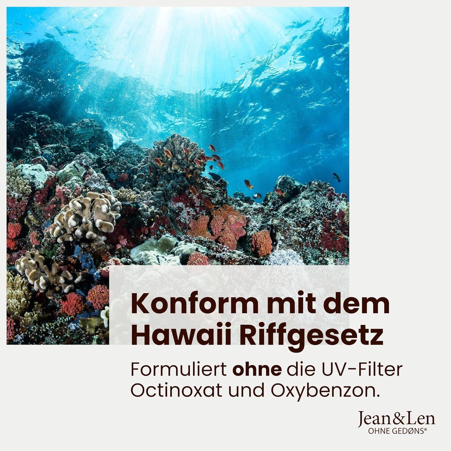 Korallenriff unter Wasser. Text: Konform mit dem Hawaii-Riffgesetz. Jean & Len Logo. Ohne UV-Filter Octinoxat und Oxybenzon.