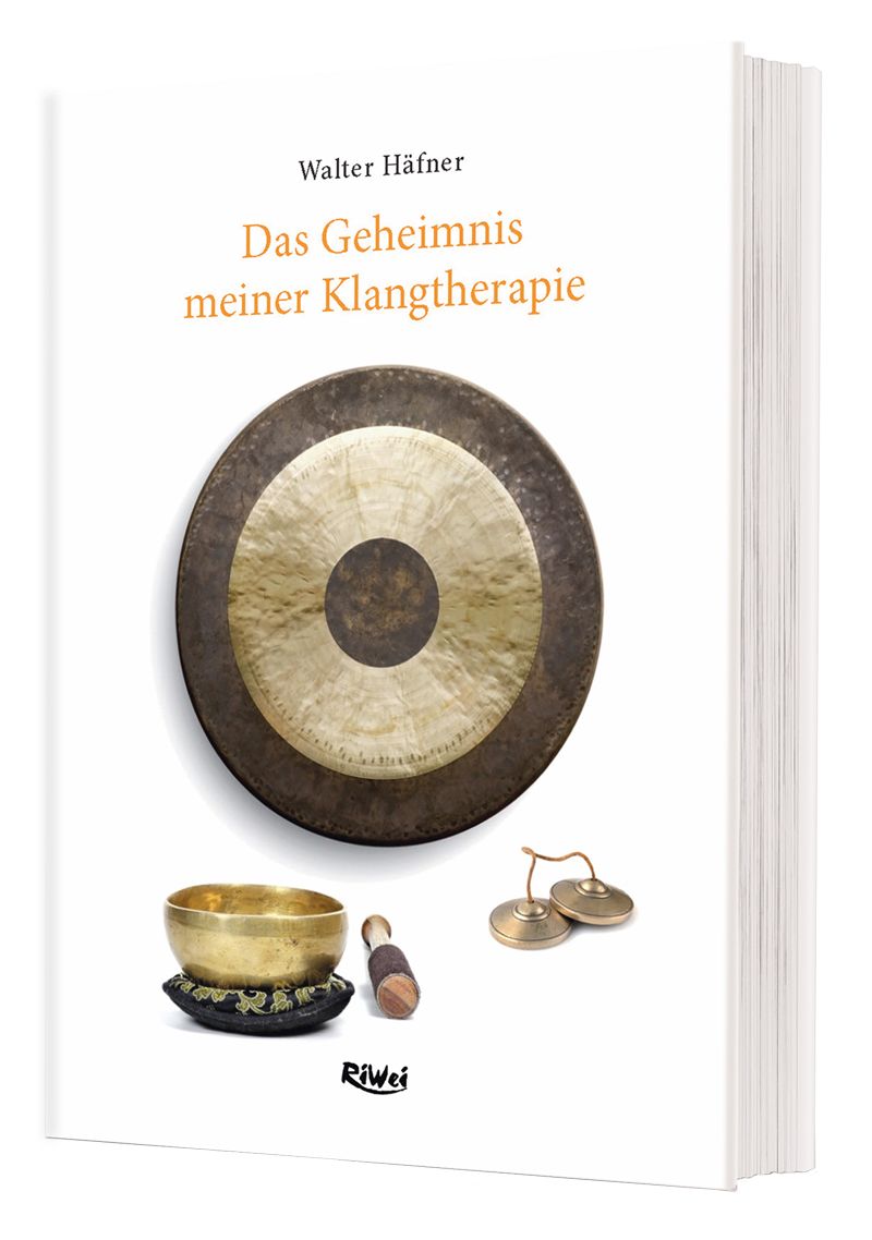 Buchcover: "Das Geheimnis meiner Klangtherapie". Autor: Walter Häfner. Abgebildet: Gong, Klangschale, Klöppel, Zimbeln.