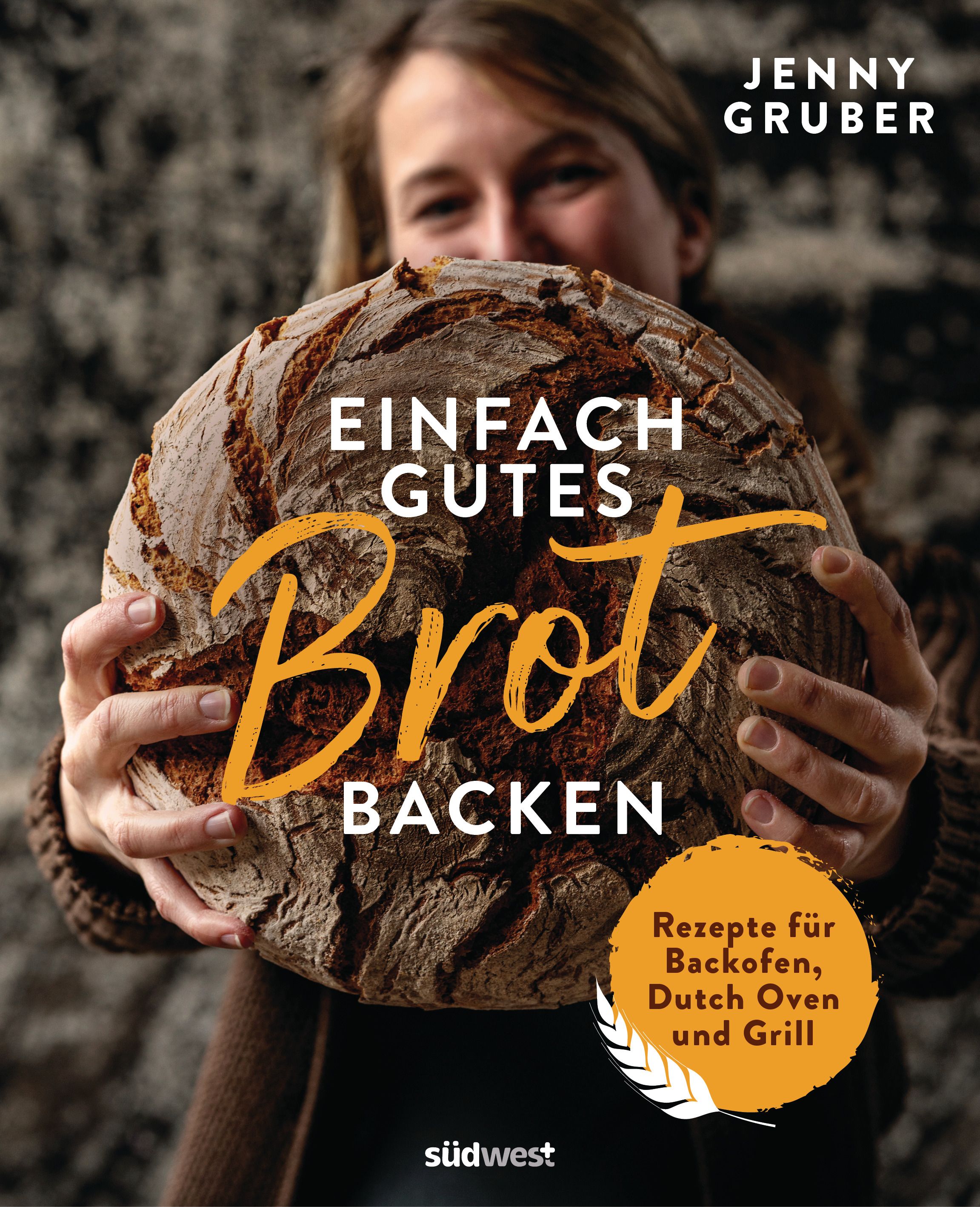 Buchcover mit Brot. Titel: Einfach gutes Brot backen. Autor: Jenny Gruber. Verlag: südwest. Mit Rezepten für Backofen, Dutch Oven und Grill.