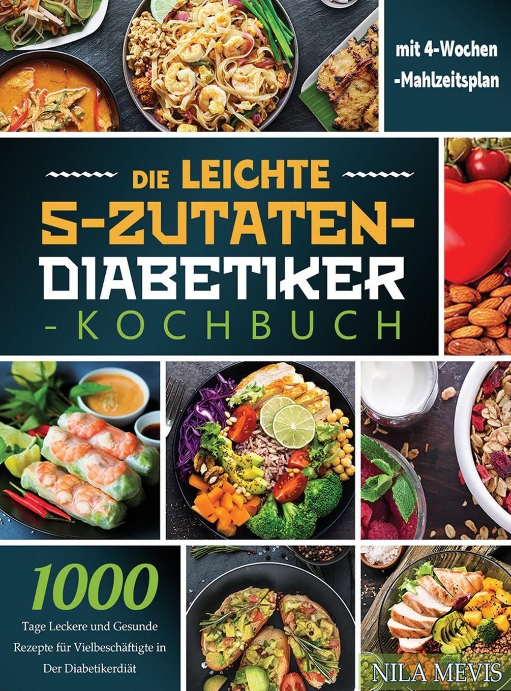 Die Leichte 5-Zutaten-Diabetiker-Kochbuch 1000 Tage Leckere und Gesunde Rezepte für Vielbeschäfti...