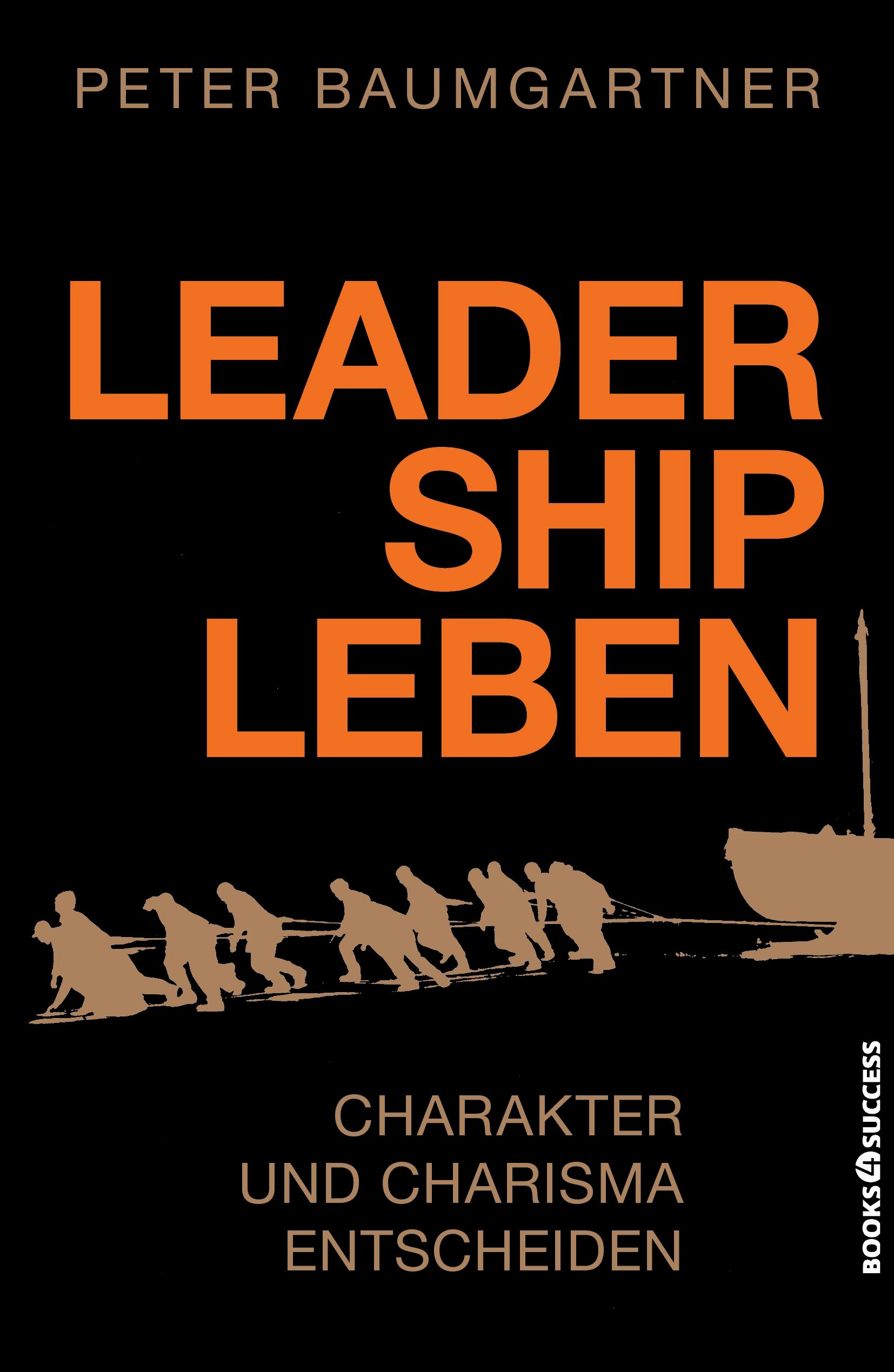 Buchcover mit Titel „Leadership Leben“ in Orange auf schwarzem Hintergrund. Untertitel: Charakter und Charisma entscheiden. Autorenname: Peter Baumgartner.
