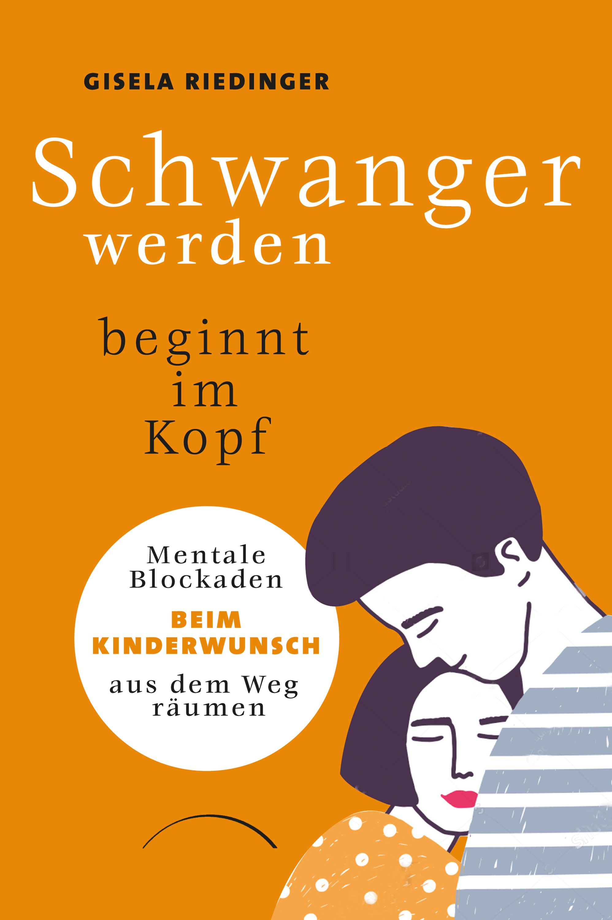 Buchcover. Titel: Schwanger werden beginnt im Kopf. Autorin: Gisela Riedinger. Illustration: Paar umarmt sich. Orangefarbener Hintergrund.