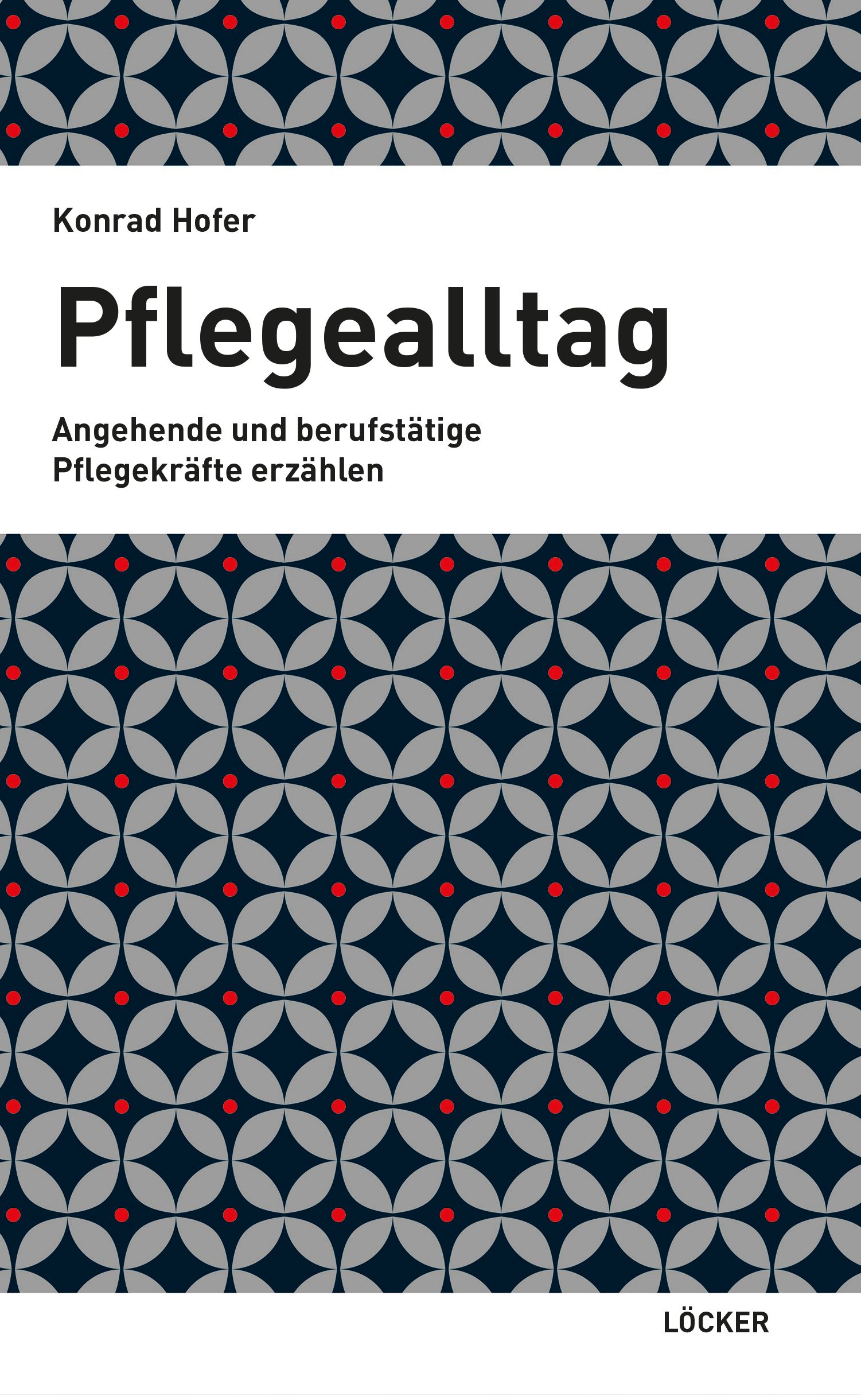 Buchcover mit Titel "Pflegealltag". Autor: Konrad Hofer. Untertitel: Angehende und berufstätige Pflegekräfte erzählen. Verlag: LÖCKER.