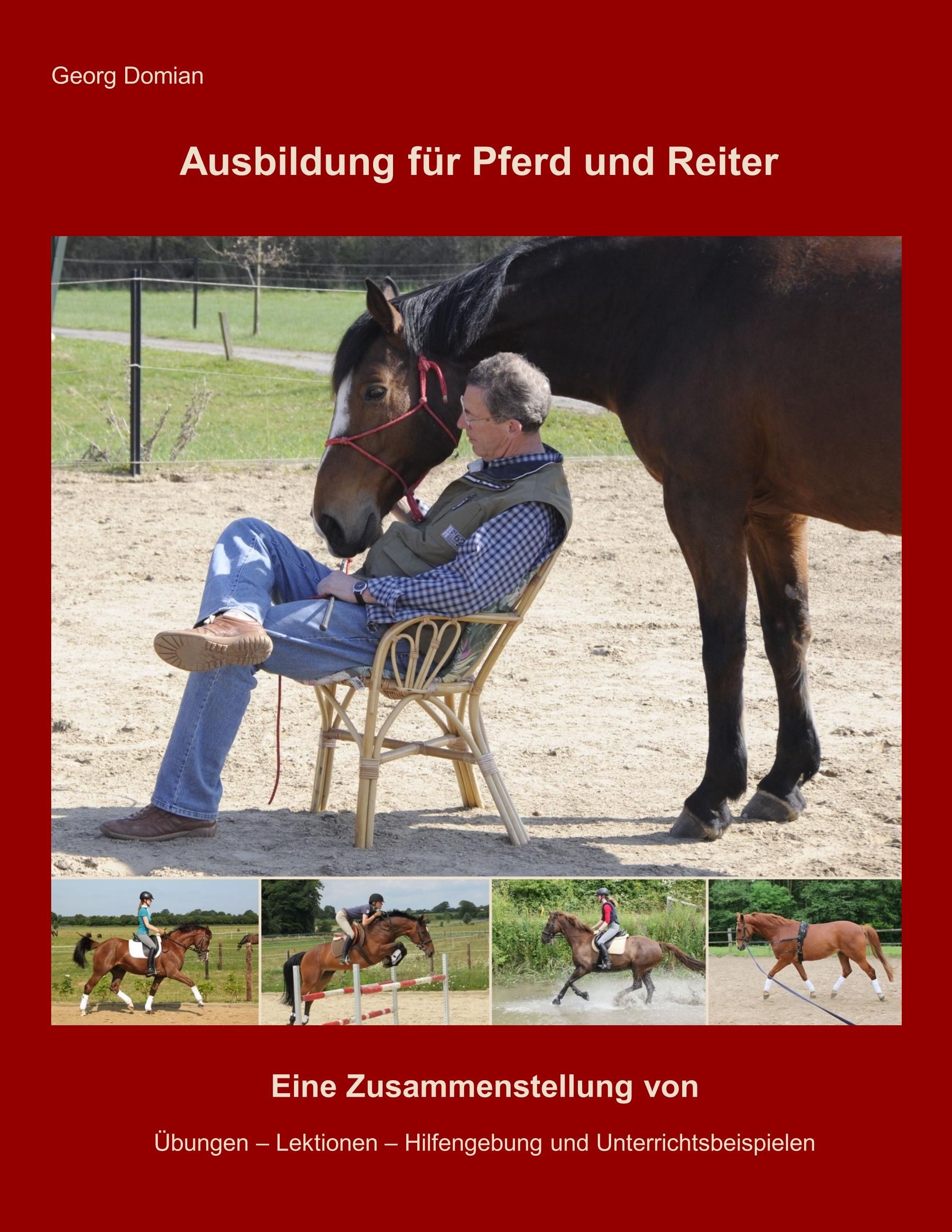 Ausbildung für Pferd und Reiter Eine Zusammenstellung von Übungen, Lektionen, Hilfengebung und Un...