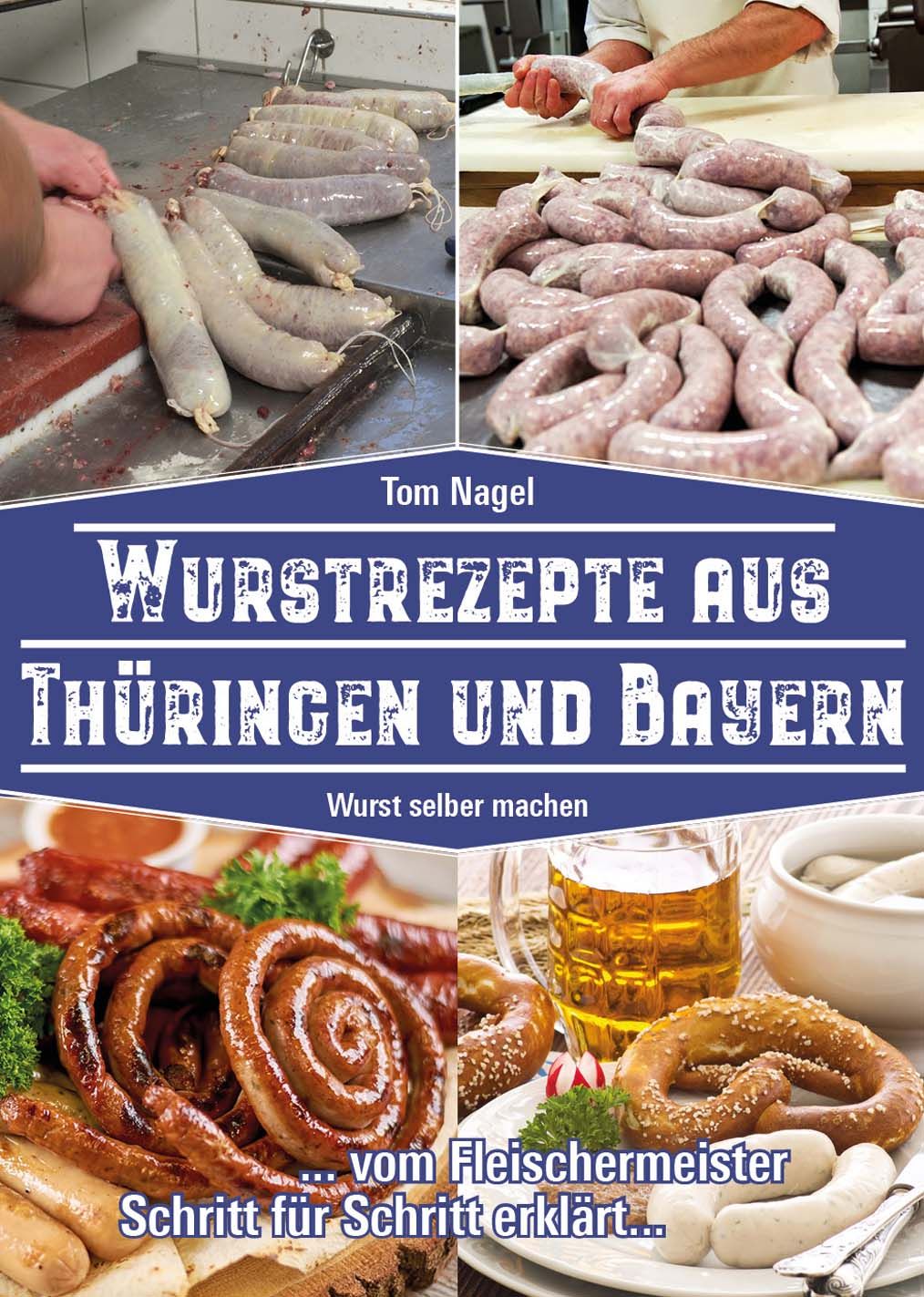 Buchcover: "Wurstrezepte aus Thüringen und Bayern". Mehrere Würste, Brezeln und Bier. Autor: Tom Nagel.