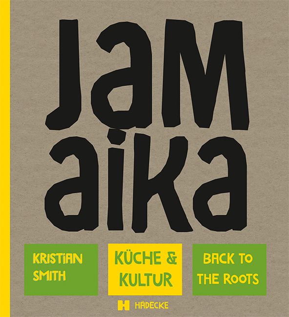 Buchcover mit dem Titel "Jamaika". Autor: Kristian Smith. Untertitel: Küche & Kultur, Back to the Roots. Verlag: Hadecke.