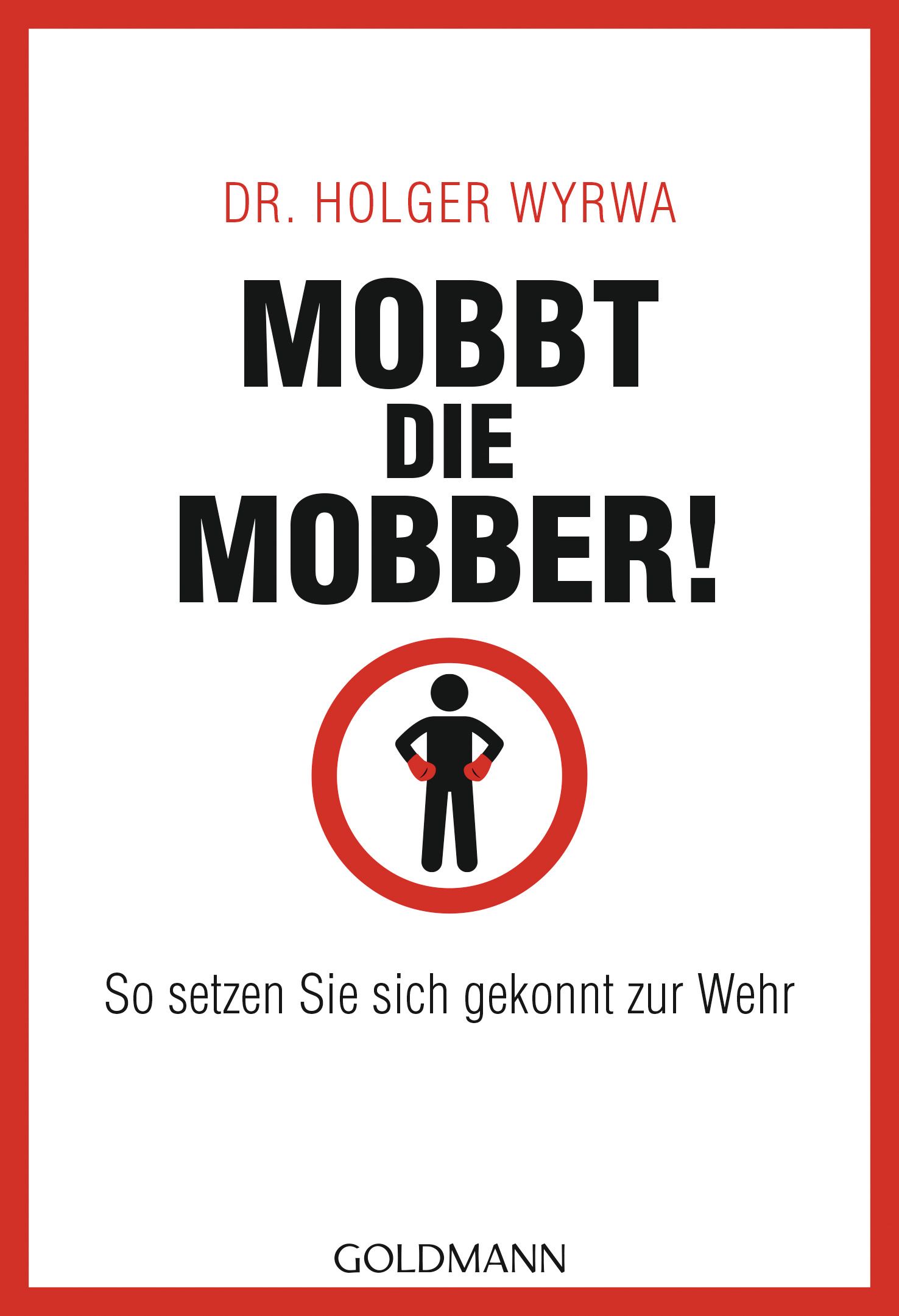 Buchcover mit Titel MOBBT DIE MOBBER! Autor: Dr. Holger Wyrwa. Roter Rahmen, schwarze Schrift. Logo: Person im roten Kreis.