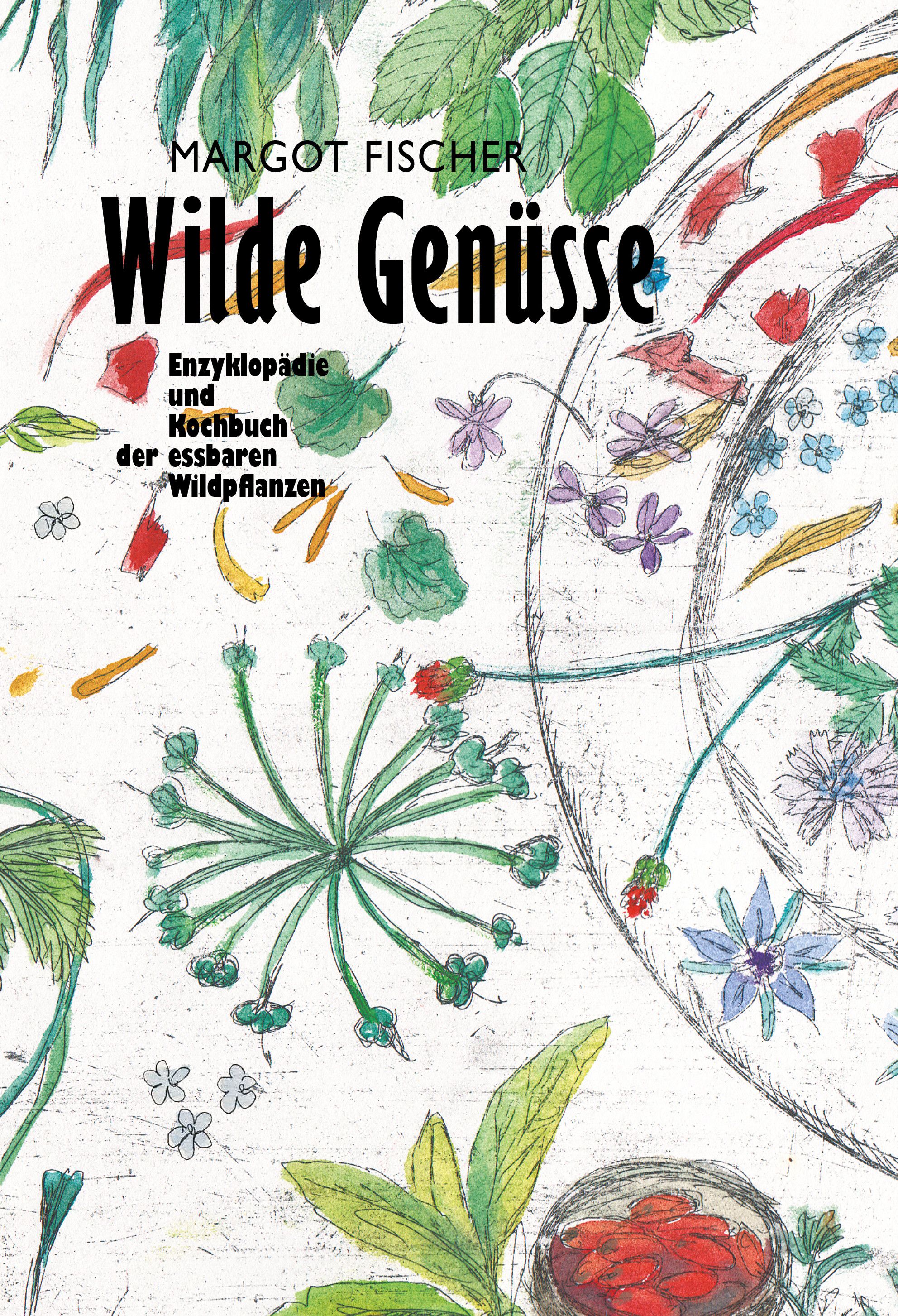Buchcover mit Titel „Wilde Genüsse“. Autor: Margot Fischer. Untertitel: Enzyklopädie und Kochbuch der essbaren Wildpflanzen. Illustrationen von Pflanzen.