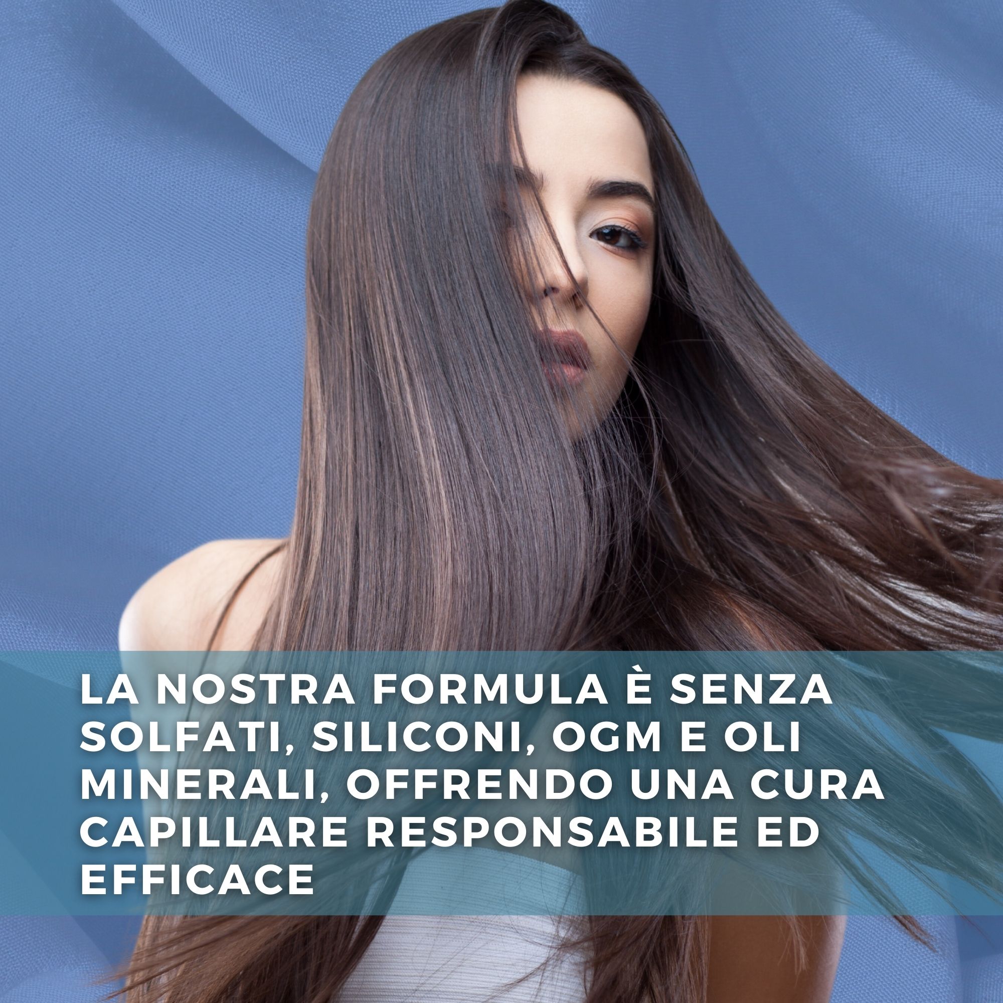 Donna con capelli lunghi. Testo: La nostra formula è senza solfati, OGM e oli minerali, offrendo una cura capillare responsabile.