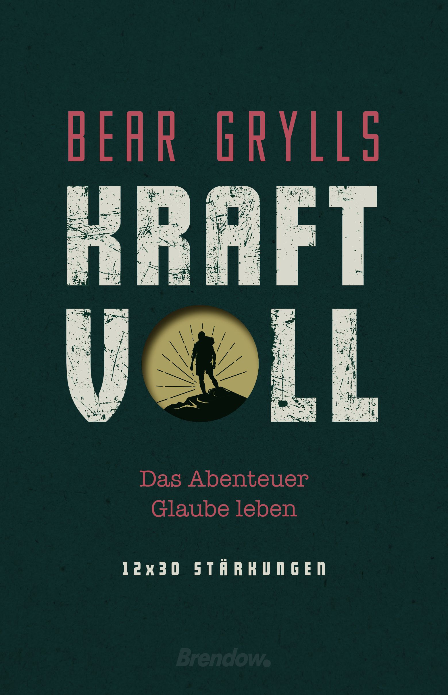 Buchcover mit Titel "KRAFTVOLL" von Bear Grylls. Abbildung eines Wanderers in einem Kreis. Text: Das Abenteuer, Glaube leben, 12x30 Stärkungen.