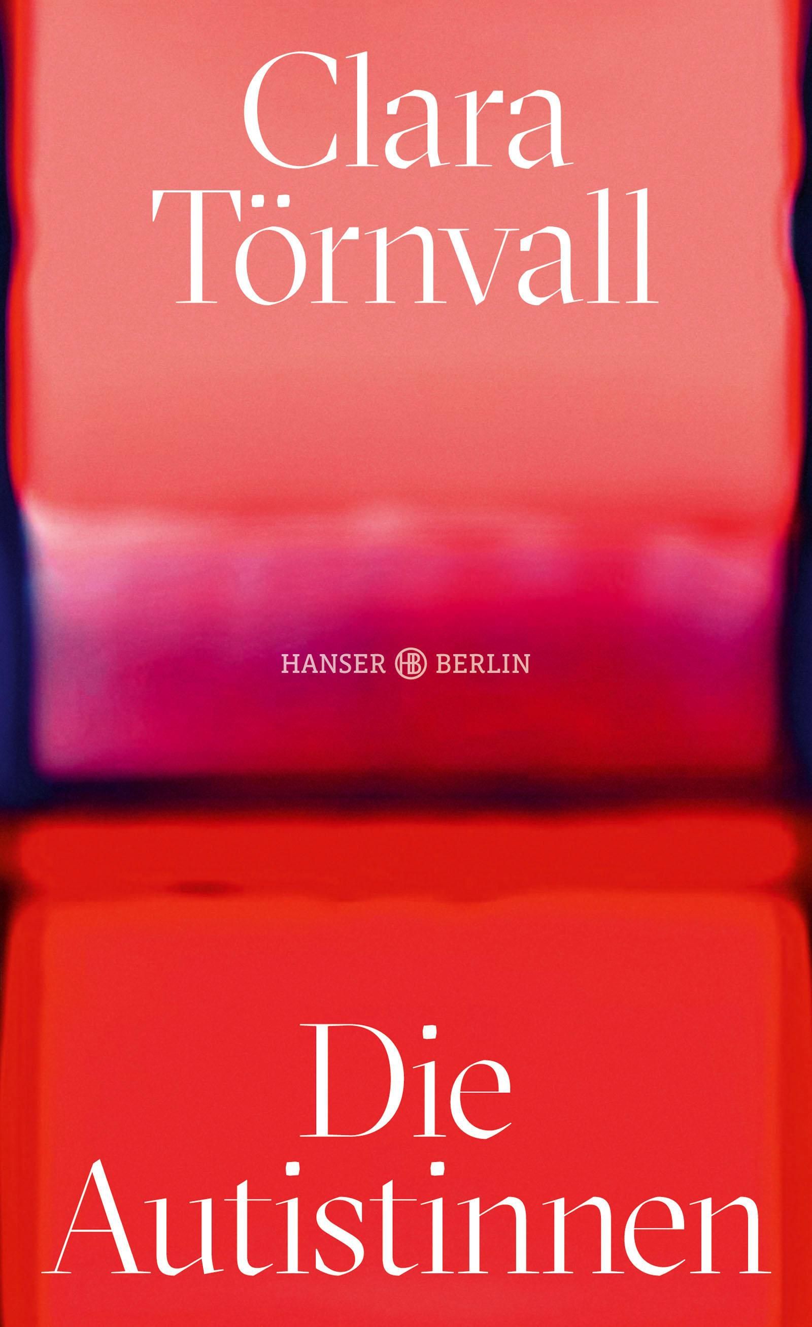 Buchcover "Die Autistinnen" von Clara Törnvall. Roter Hintergrund, weißer Titel. Verlag: Hanser Berlin.