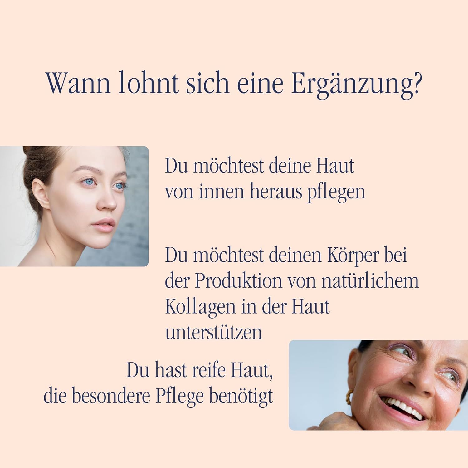 Text: Wann lohnt sich eine Ergänzung? Bilder von Frauen. Text: Du möchtest deine Haut von innen heraus pflegen.