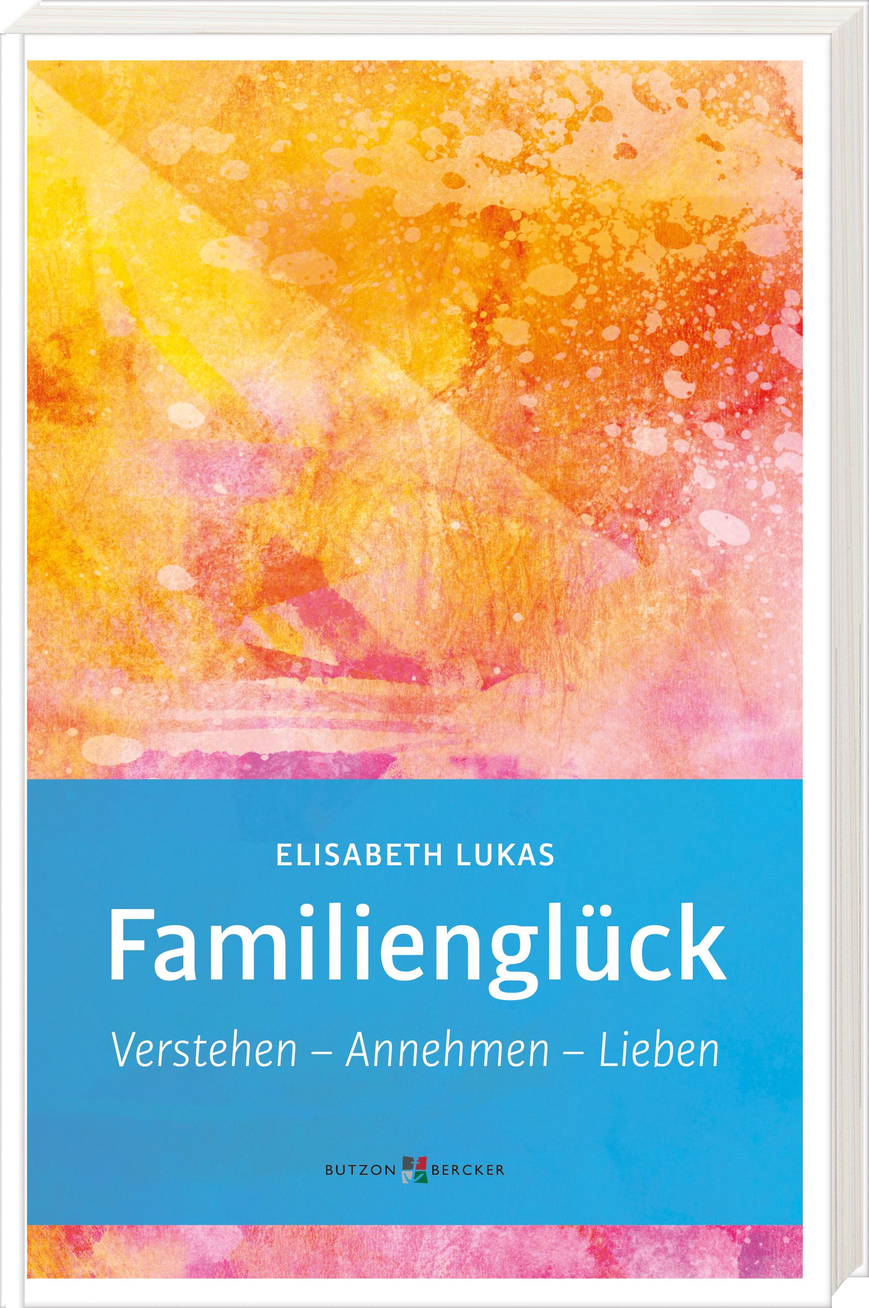 Buchcover mit Titel "Familienglück". Autorin: Elisabeth Lukas. Aufschrift: Verstehen - Annehmen - Lieben. Verlag: Butzon & Bercker.