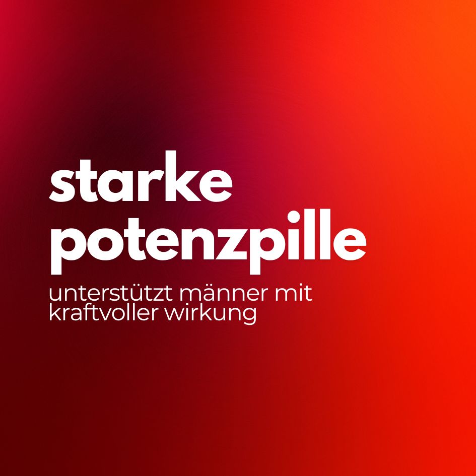 Text auf rotem Hintergrund: Starke Potenzpille, unterstützt Männer mit kraftvoller Wirkung.