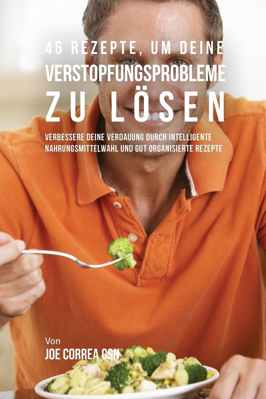 46 Rezepte, um deine Verstopfungsprobleme zu lösen Verbessere deine Verdauung durch intelligente ...