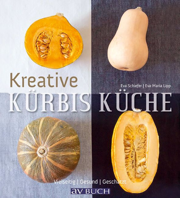 Buchcover mit vier Kürbissen. Titel: Kreative Kürbis Küche. Autoren: Eva Schiefer, Eva Maria Lipp. Verlag: av BUCH. Text: Vielseitig | Gesund | Geschätzt.