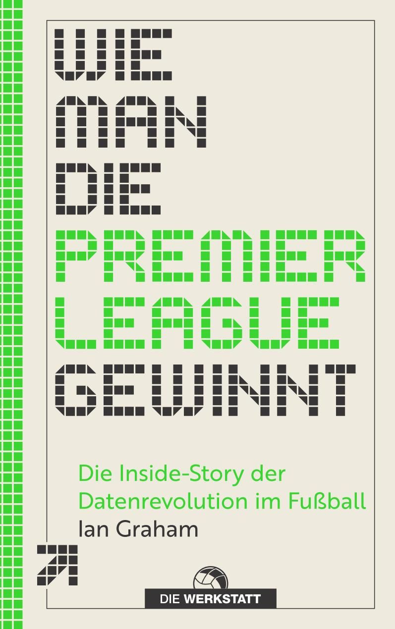 Wie man die Premier League gewinnt Die Inside-Story der Datenrevolution im Fußball