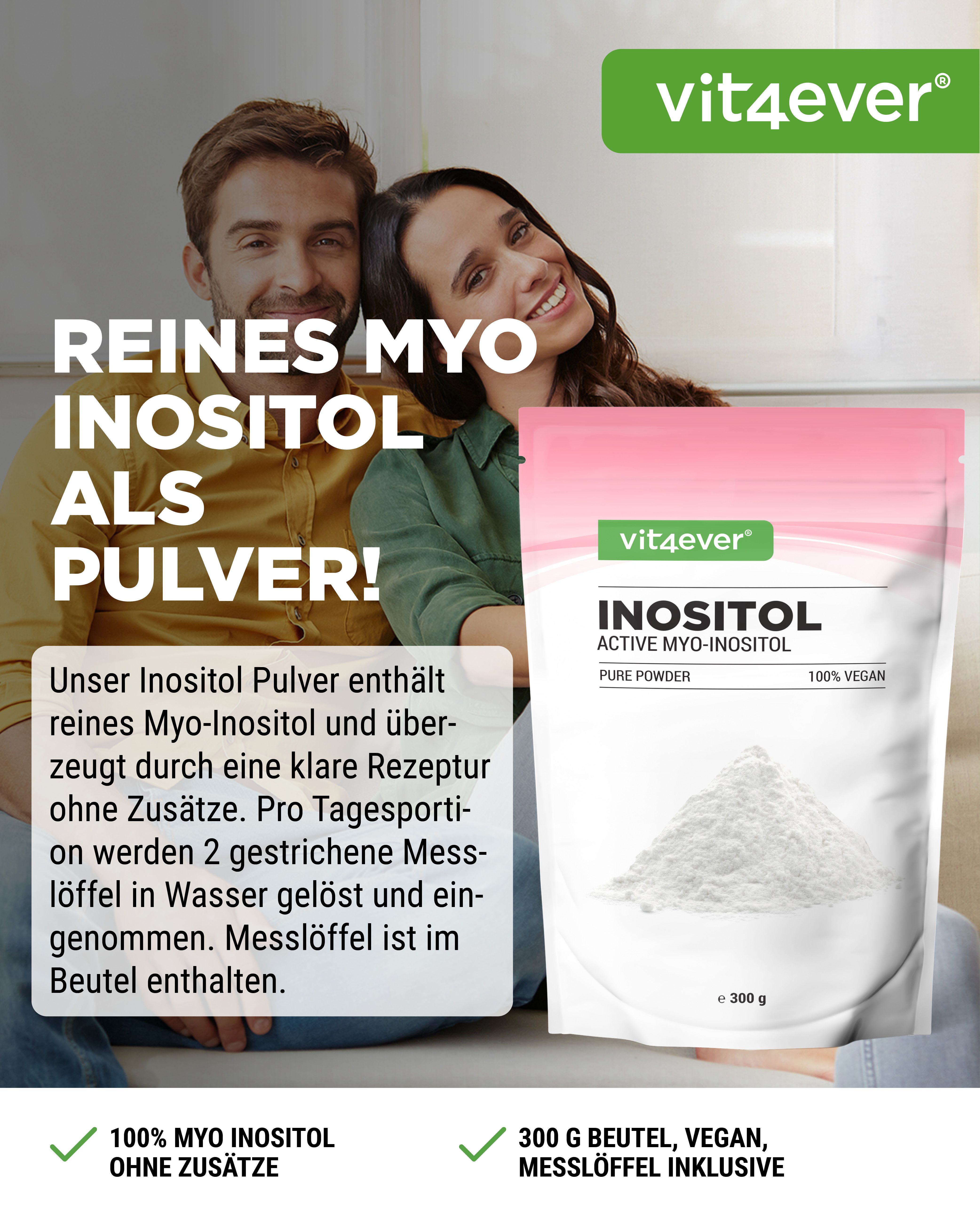 Produktbeutel mit Pulver, neben einem Paar. Aufschrift: REINES MYO INOSITOL ALS PULVER! Marke: vit4ever. Text: 100% MYO INOSITOL OHNE ZUSÄTZE.