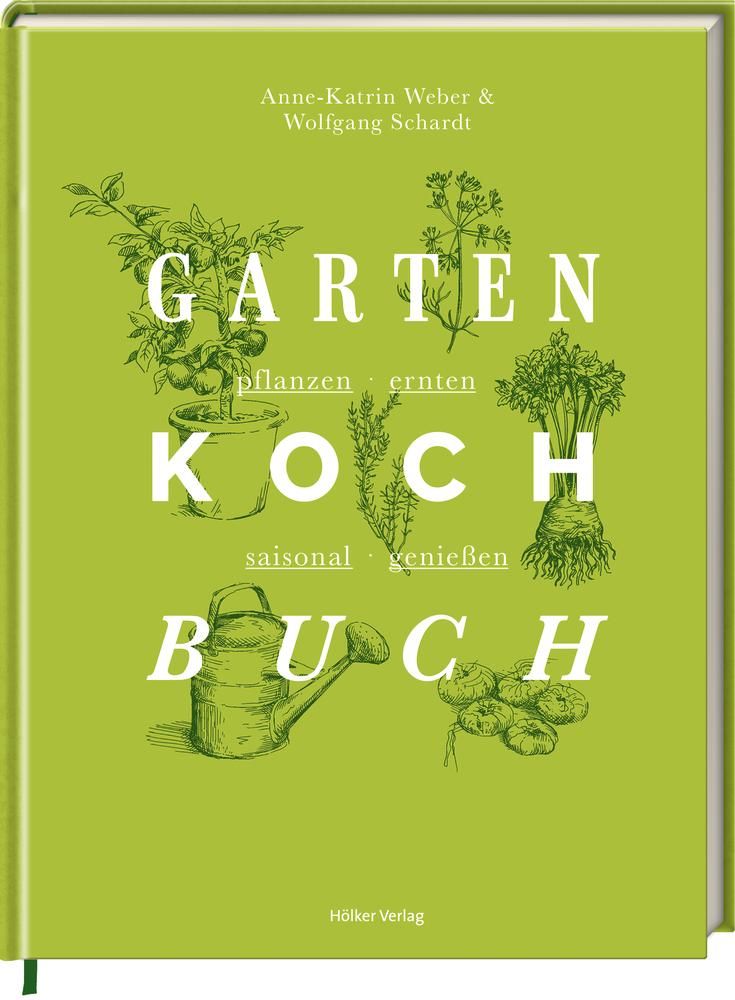 Das Gartenkochbuch pflanzen - ernten - saisonal genießen