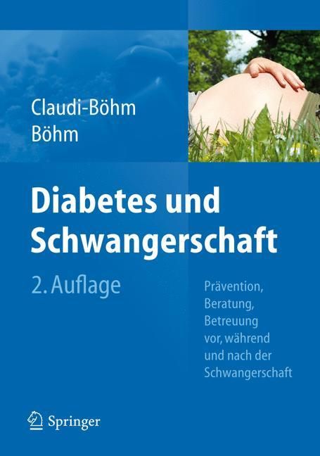 Diabetes und Schwangerschaft Prävention, Beratung, Betreuung vor, während und nach der Schwangers...