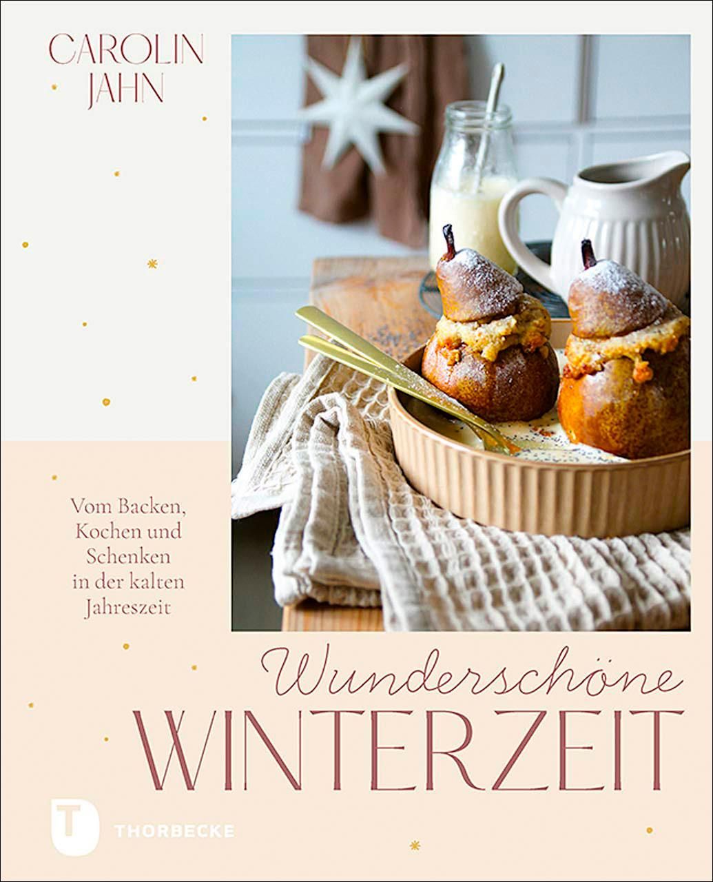 Wunderschöne Winterzeit Vom Backen, Kochen und Schenken in der kalten Jahreszeit