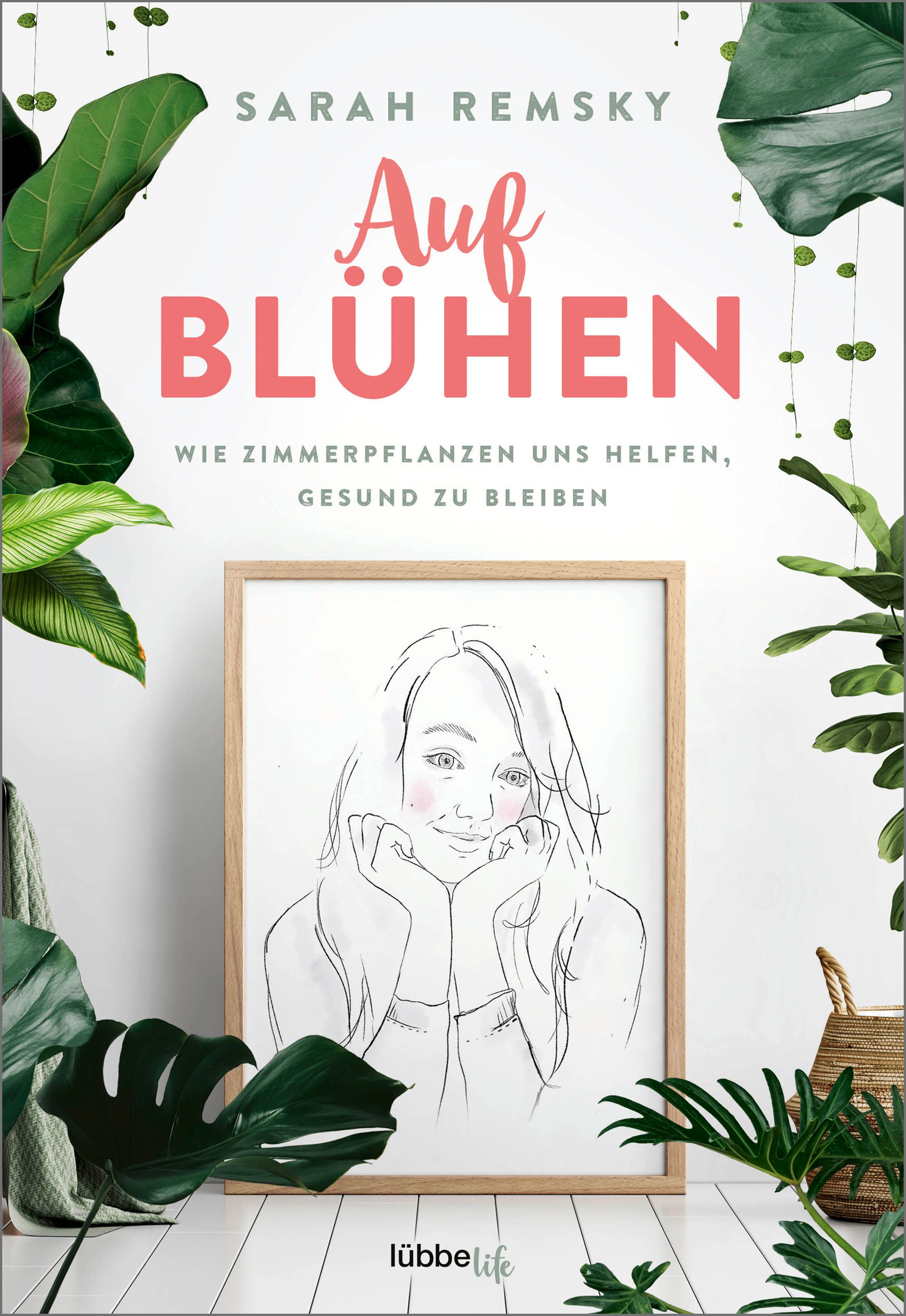 Buchcover mit Titel "Aufblühen". Autorin: Sarah Remsky. Untertitel: Wie Zimmerpflanzen uns helfen, gesund zu bleiben. Illustration einer Frau.