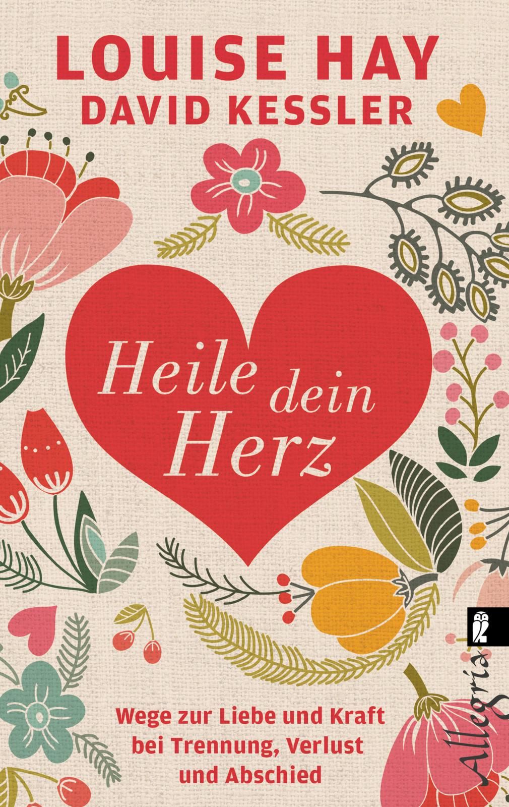 Buchcover mit rotem Herz und floralen Elementen. Titel: Heile dein Herz. Autoren: Louise Hay, David Kessler.
