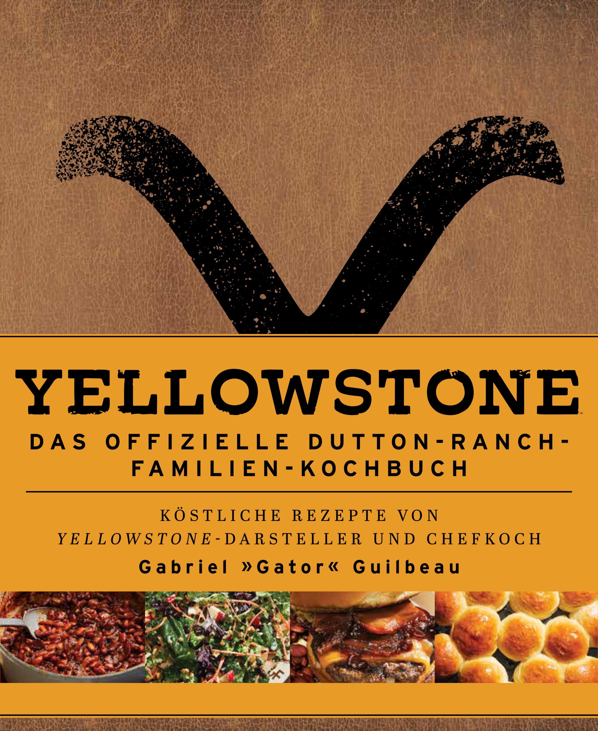 Yellowstone - Das offizielle Dutton-Ranch-Familien-Kochbuch Köstliche Rezepte Von Yellowstone-Dar...