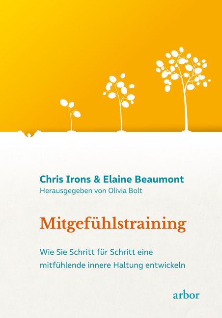 Buchcover mit Titel "Mitgefühlstraining". Autoren: Chris Irons & Elaine Beaumont. Verlag: arbor. Gelber Hintergrund mit weißen Bäumen.