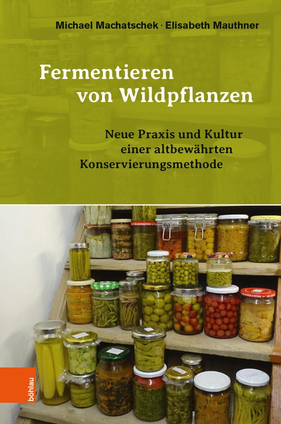 Buchcover: Fermentieren von Wildpflanzen. Autoren: Michael Machatschek, Elisabeth Mauthner. Titel und Untertitel. Gläser mit Lebensmitteln.