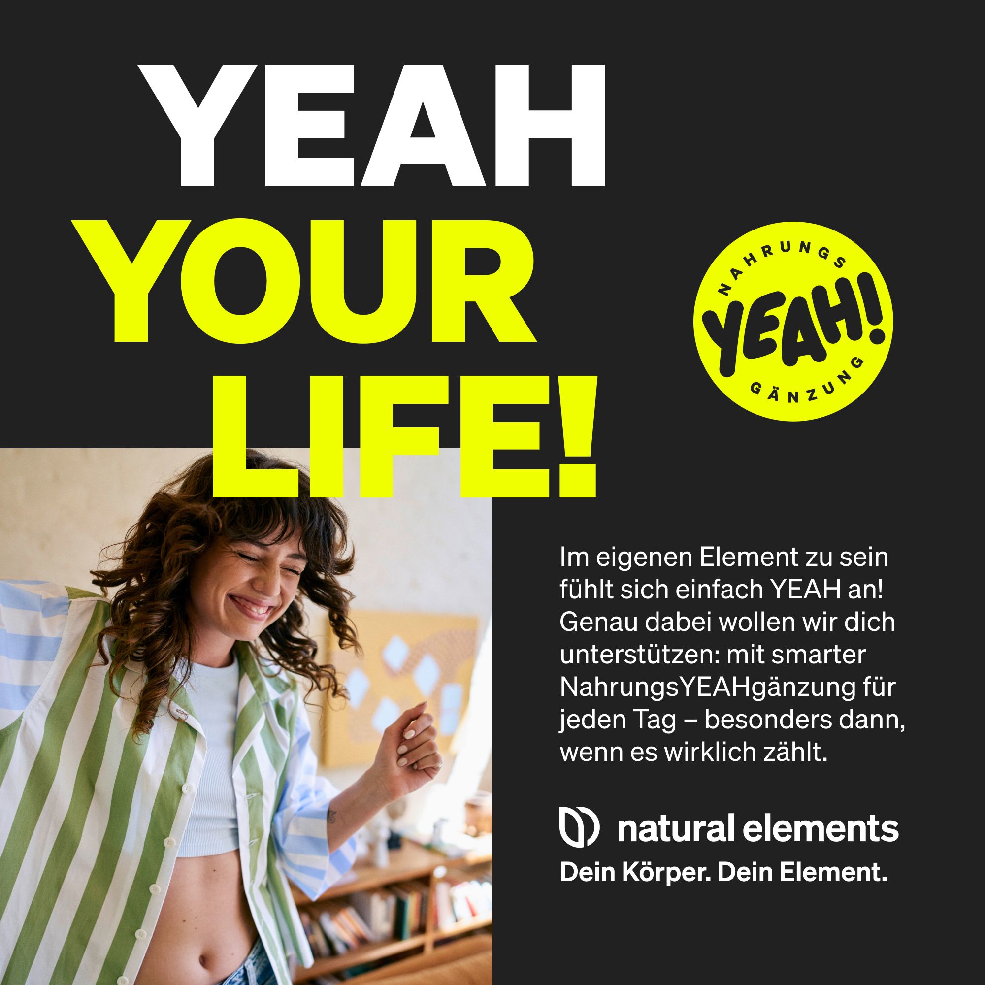 Werbebild mit Text: "YEAH YOUR LIFE!". Zeigt eine Frau und Text über Nahrungsergänzung für den Alltag. Enthält Logo von natural elements.