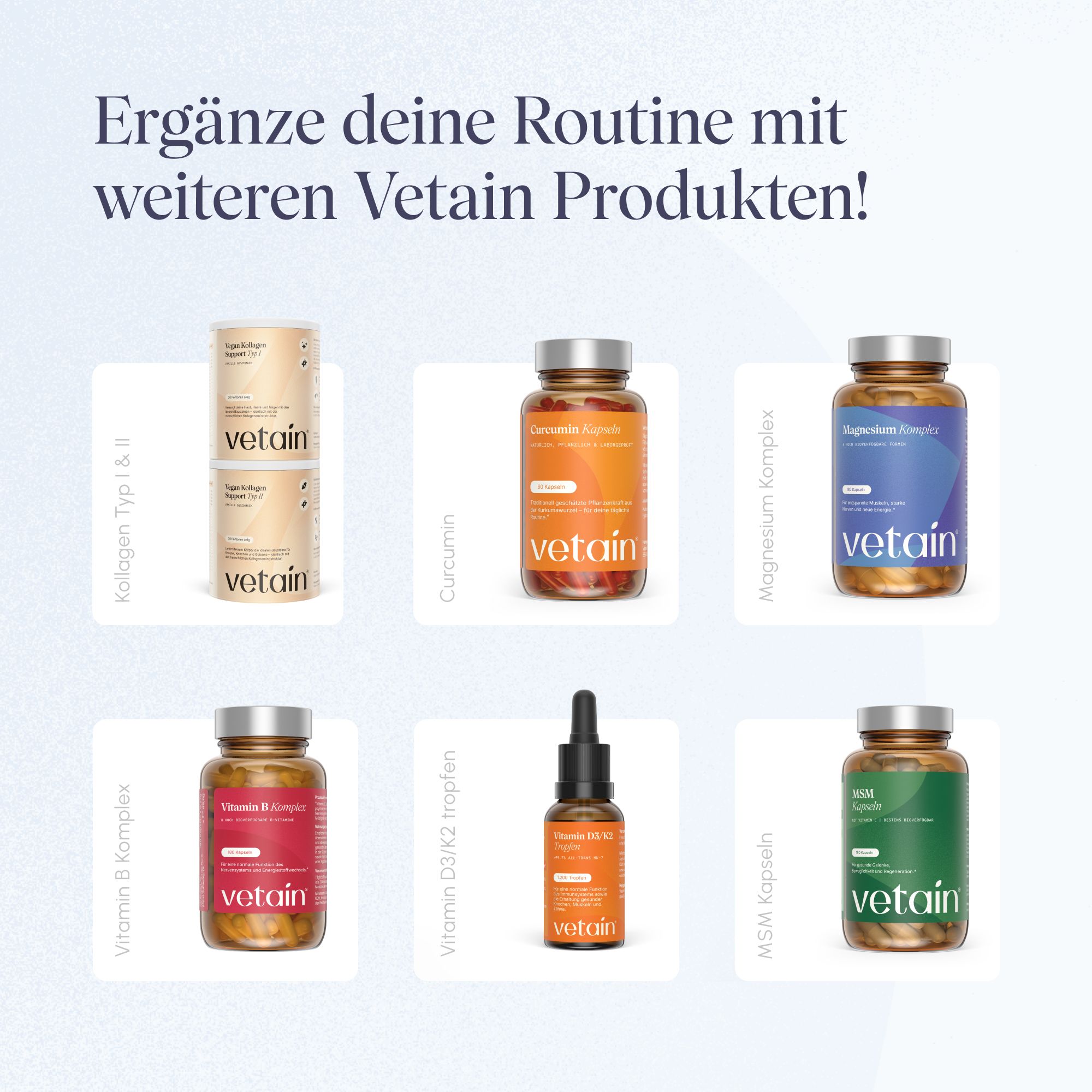 Sechs verschiedene VETAIN Nahrungsergänzungsmittel in ihren Verpackungen, darunter Kollagen und Vitamine.