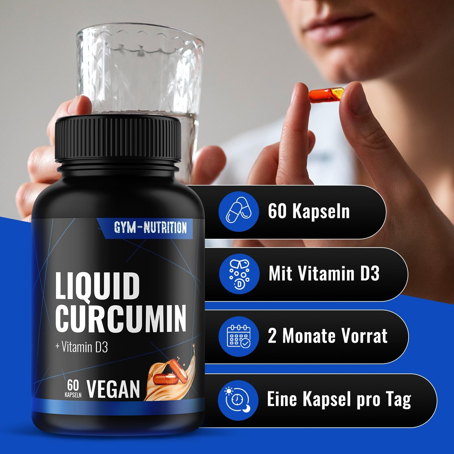 Person hält Kapsel und Glas Wasser. Flasche: Liquid Curcumin + Vitamin D3, 60 Kapseln, Vegan. Text: 60 Kapseln, Vitamin D3, 2 Monate Vorrat.