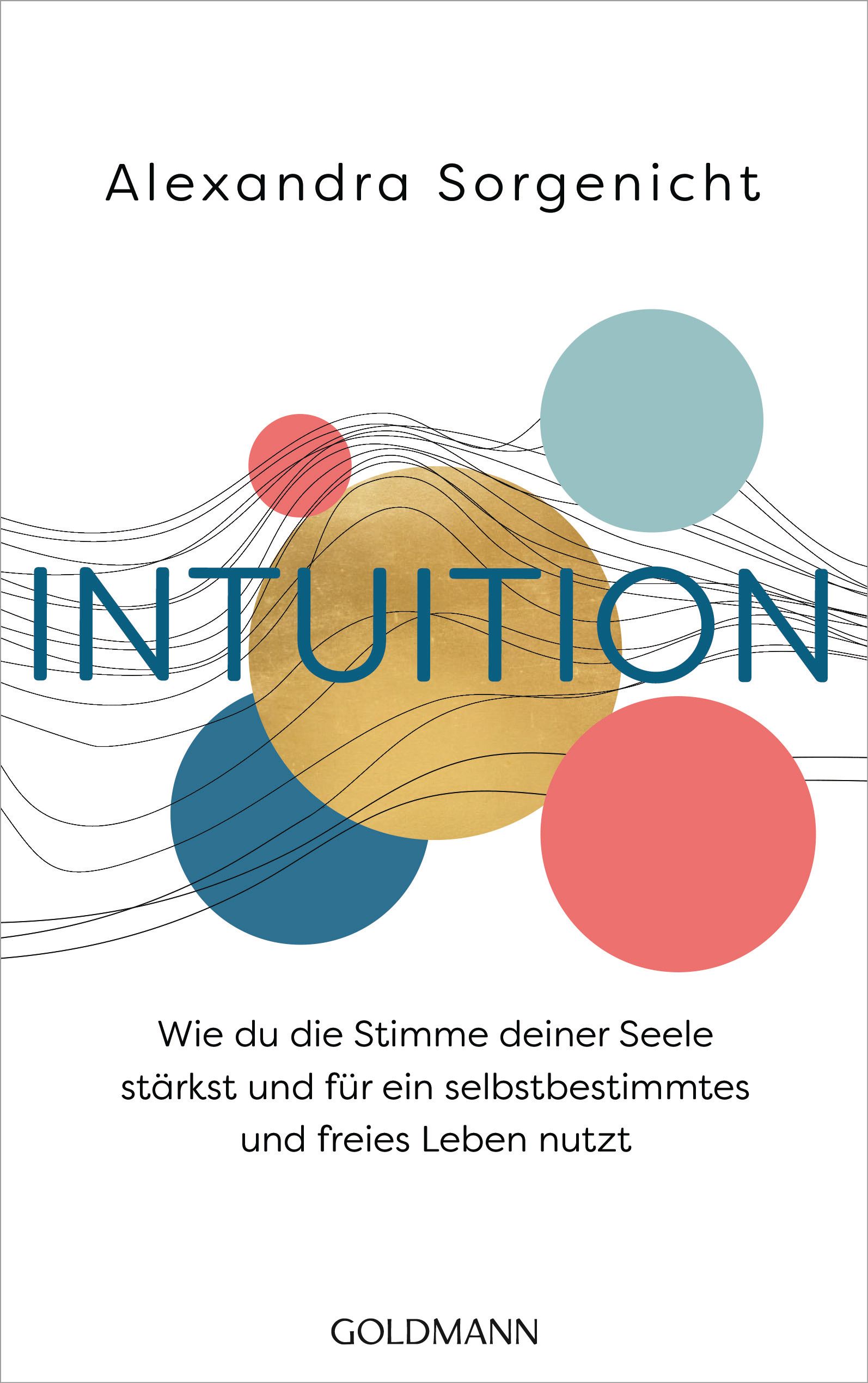 Buchcover mit Titel INTUITION, Autorin Alexandra Sorgenicht. Farbige Kreise und Linien. Verlag GOLDMANN.