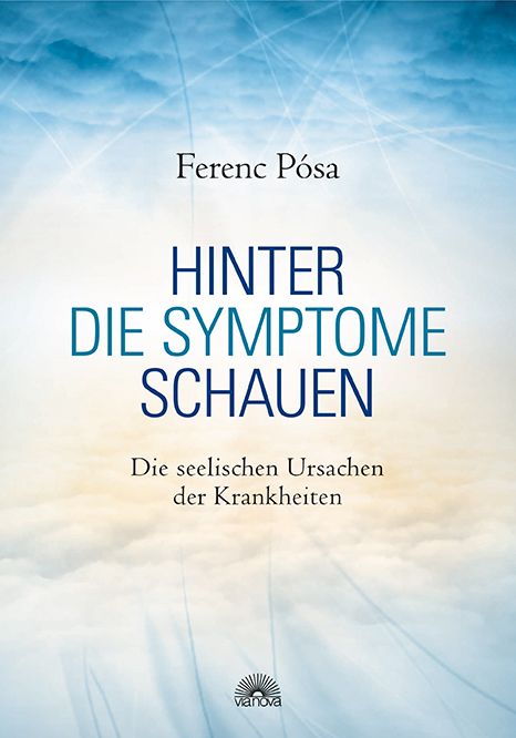 Buchcover mit dem Titel "Hinter die Symptome schauen". Autor: Ferenc Posa. Untertitel: Die seelischen Ursachen der Krankheiten. Verlag: Vianova.