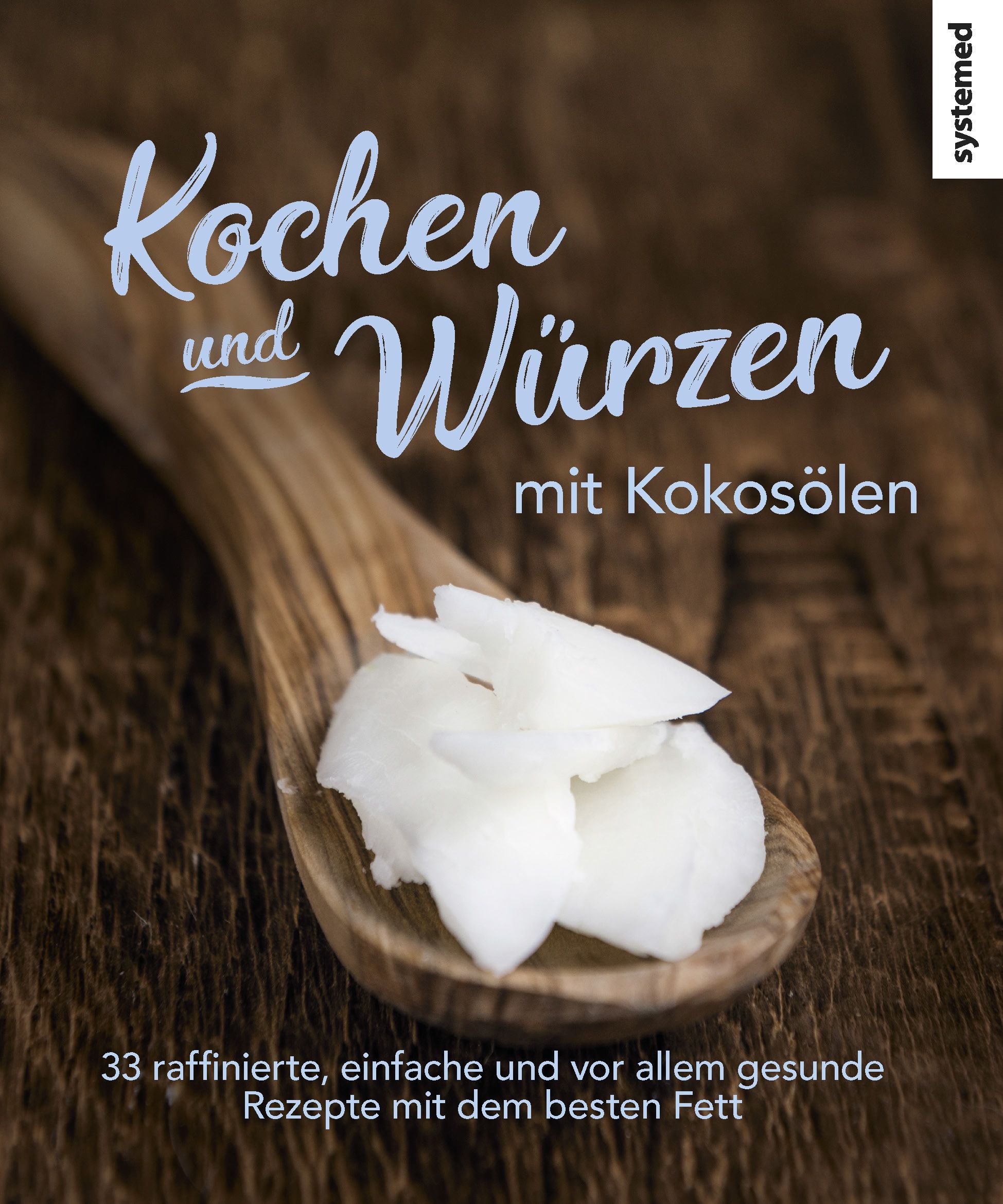 Buchcover mit Titel "Kochen und Würzen mit Kokosölen". Holz-Löffel mit Kokosöl. Text: 33 Rezepte mit dem besten Fett. Logo systemed.