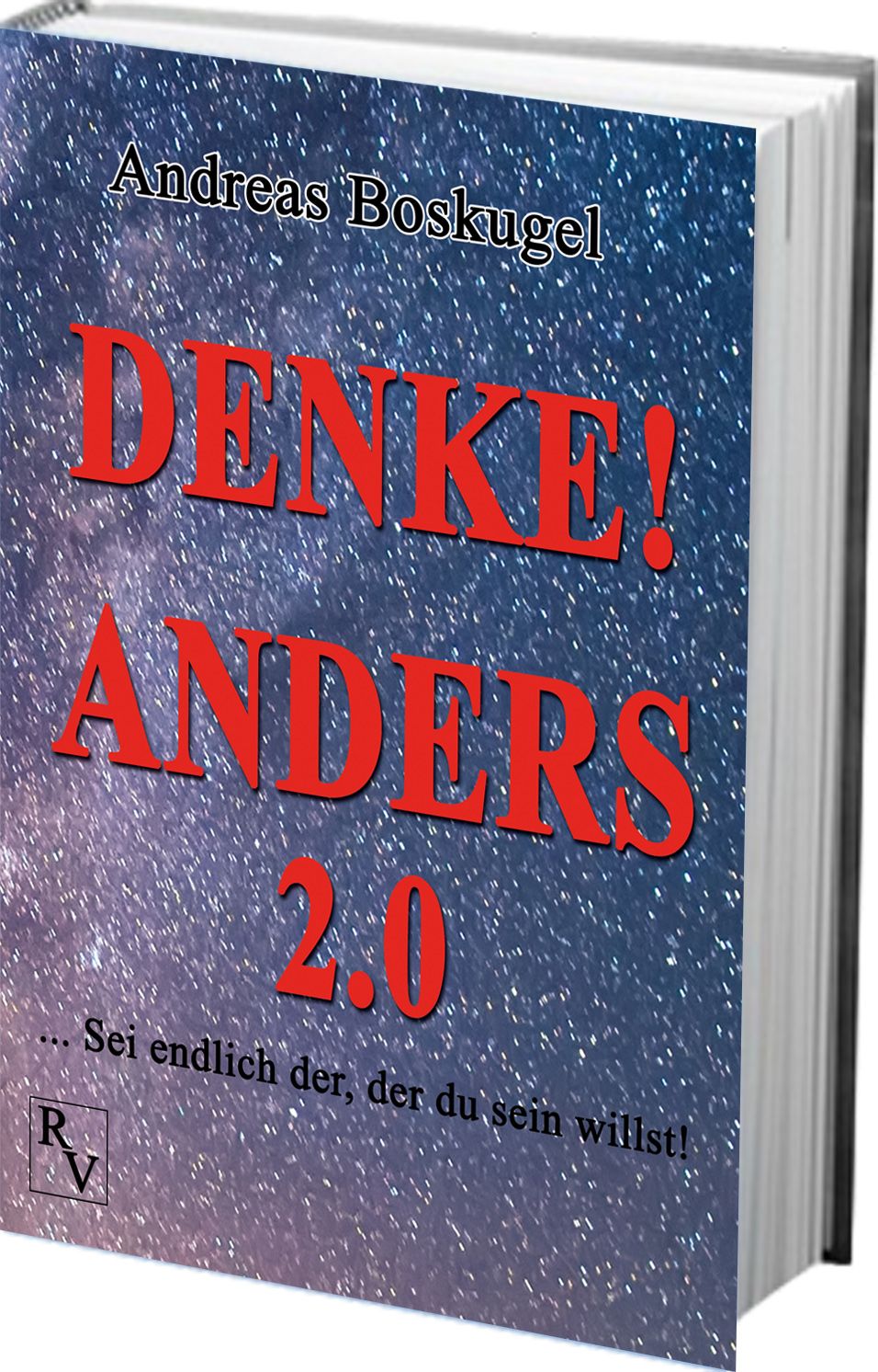 Buch mit dem Titel "DENKE! ANDERS 2.0" von Andreas Boskugel. Der Einband zeigt einen Sternenhimmel. Auf dem Buch steht "Sei endlich der, der du sein willst!"