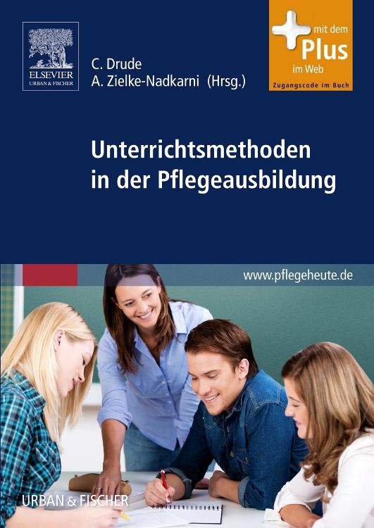 Buchcover: Unterrichtsmethoden in der Pflegeausbildung. Autoren: C. Drude, A. Zielke-Nadkarni (Hrsg.). Verlag: Elsevier Urban & Fischer. Mit Plus im Web.