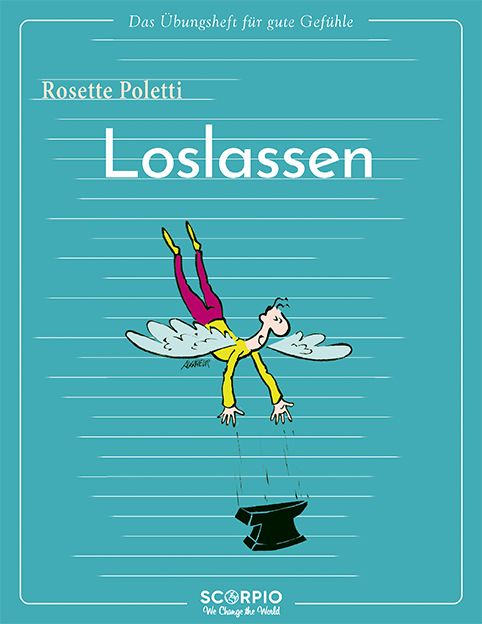 Buchcover: Titel „Loslassen“. Cartoon: Figur mit Flügeln lässt Amboss fallen. Autorin: Rosette Poletti. Verlag: SCORPIO.