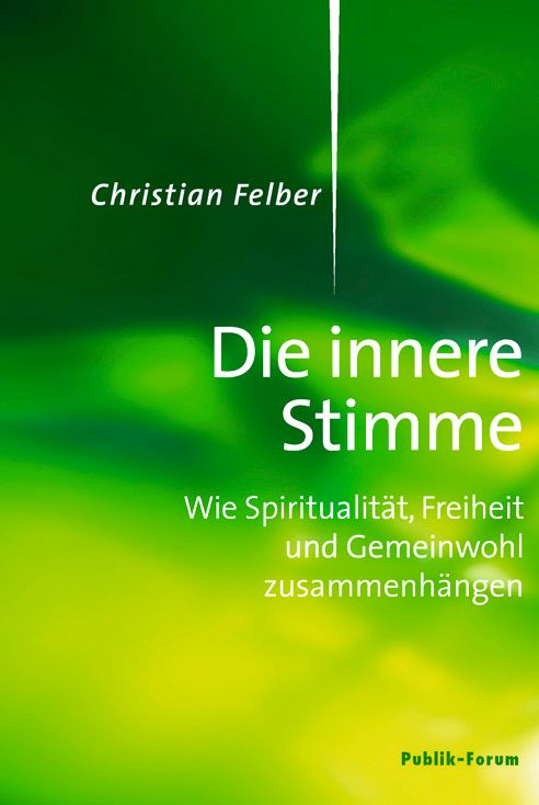 Buchcover mit grünem Hintergrund. Titel: Die innere Stimme. Autor: Christian Felber. Untertitel: Wie Spiritualität, Freiheit und Gemeinwohl zusammenhängen.