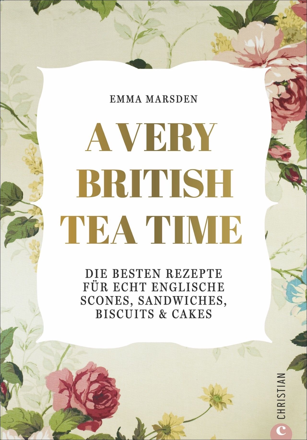 A very British Tea Time - Die besten Rezepte für echt englische Scones, Sandwiches, Biscuits &