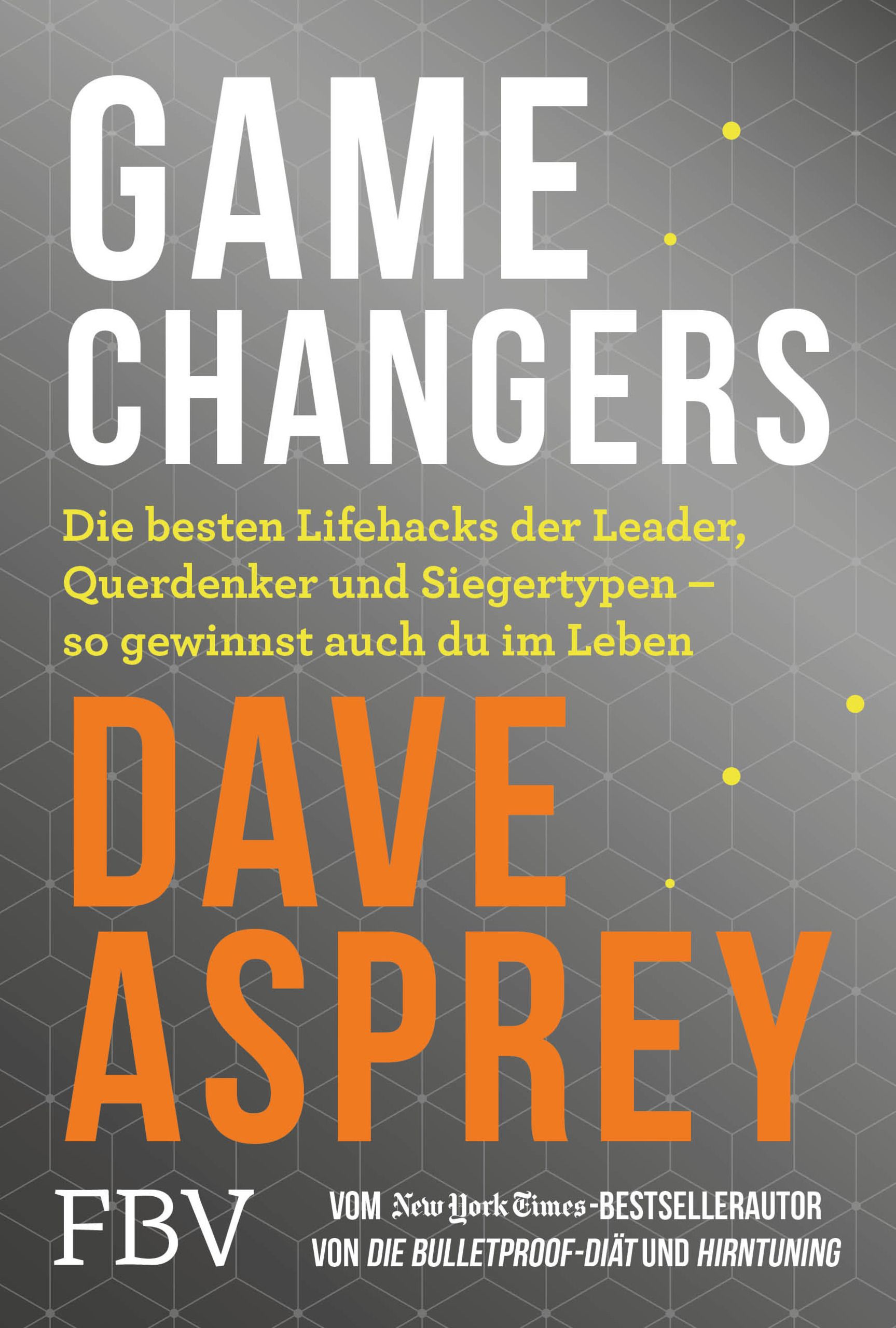 Buchcover mit Titel "GAME CHANGERS" und Autor Dave Asprey. Text in Weiß und Orange auf grauem Hintergrund. Verlag FBV.