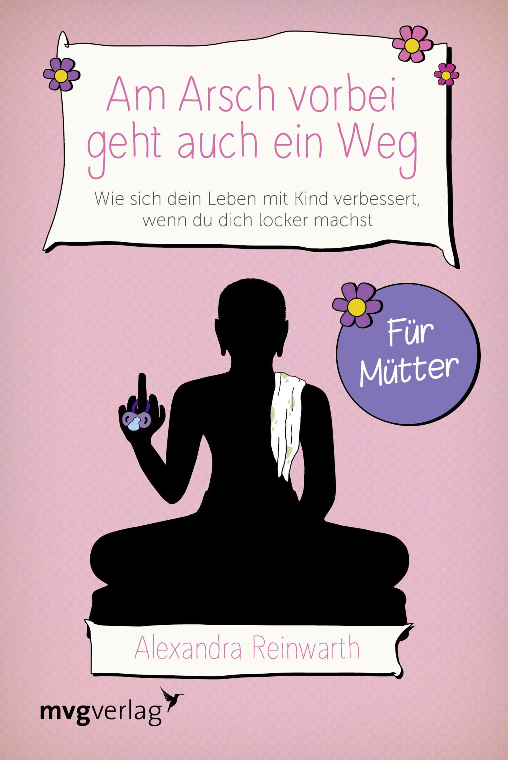 Buchcover mit Titel "Am Arsch vorbei geht auch ein Weg". Autorin: Alexandra Reinwarth. Verlag: mvgverlag. Illustration: Buddha-Silhouette mit Schnuller.