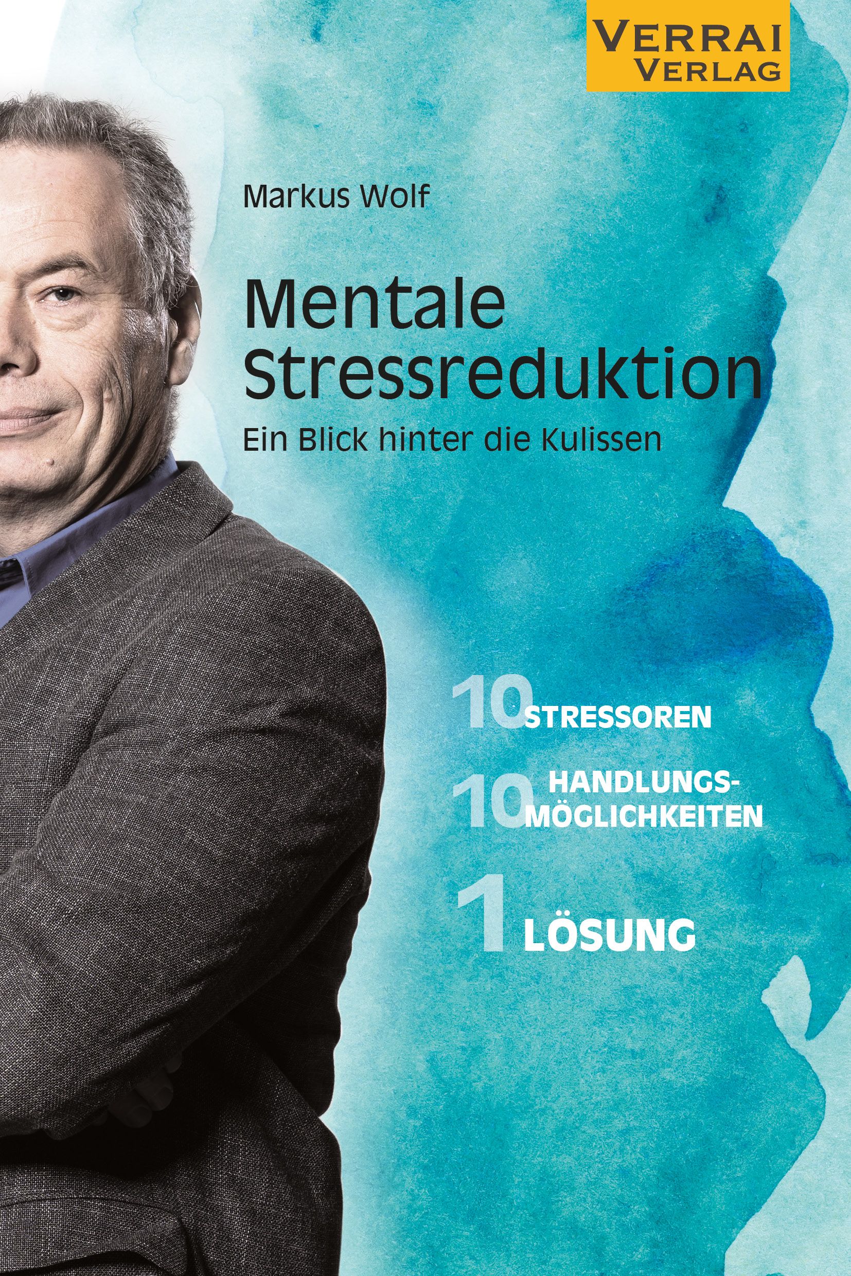 Buchcover mit dem Titel "Mentale Stressreduktion". Autor: Markus Wolf. Verlag: Verrai Verlag. Aufschrift: 10 Stressoren, 10 Handlungsmöglichkeiten, 1 Lösung.