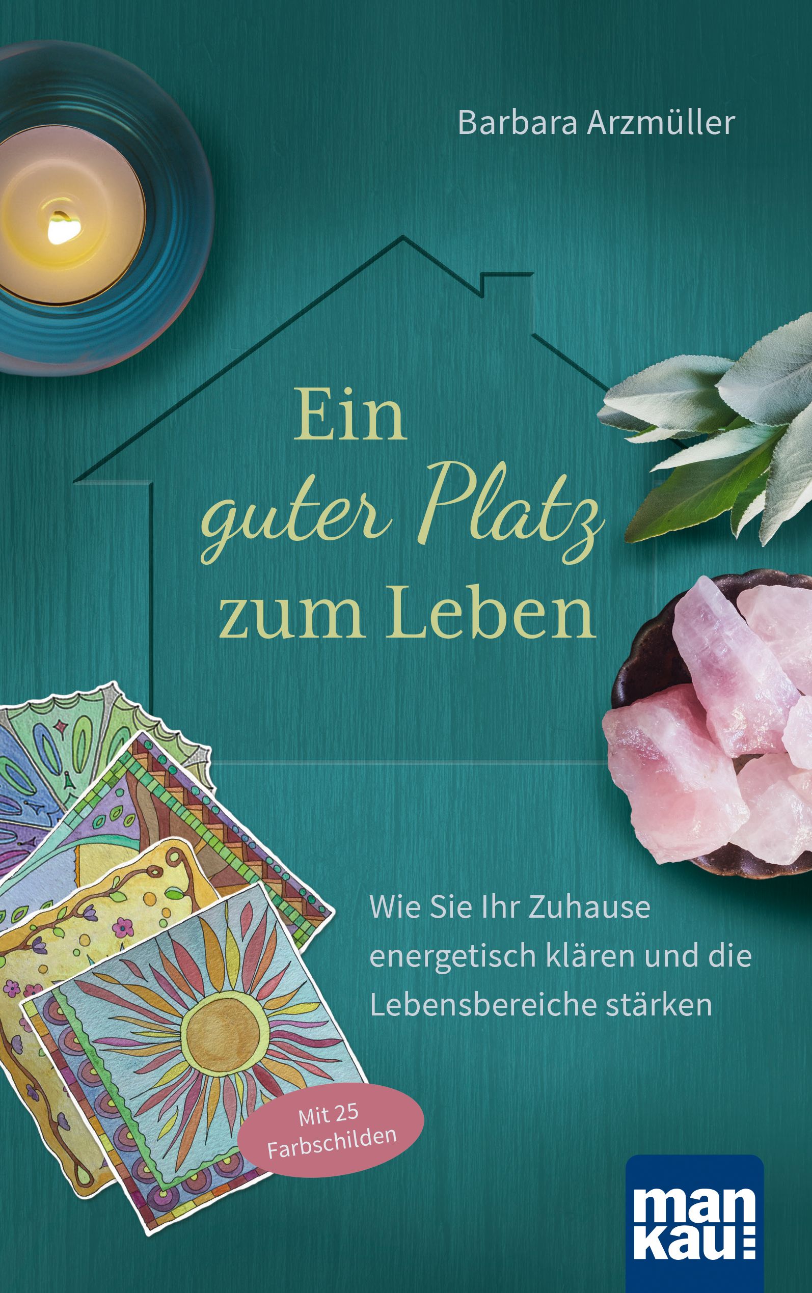 Buchcover mit Titel "Ein guter Platz zum Leben". Autorin: Barbara Arzmüller. Aufschrift: Wie Sie Ihr Zuhause energetisch klären und die Lebensbereiche stärken. Mit 25 Farbschilden.