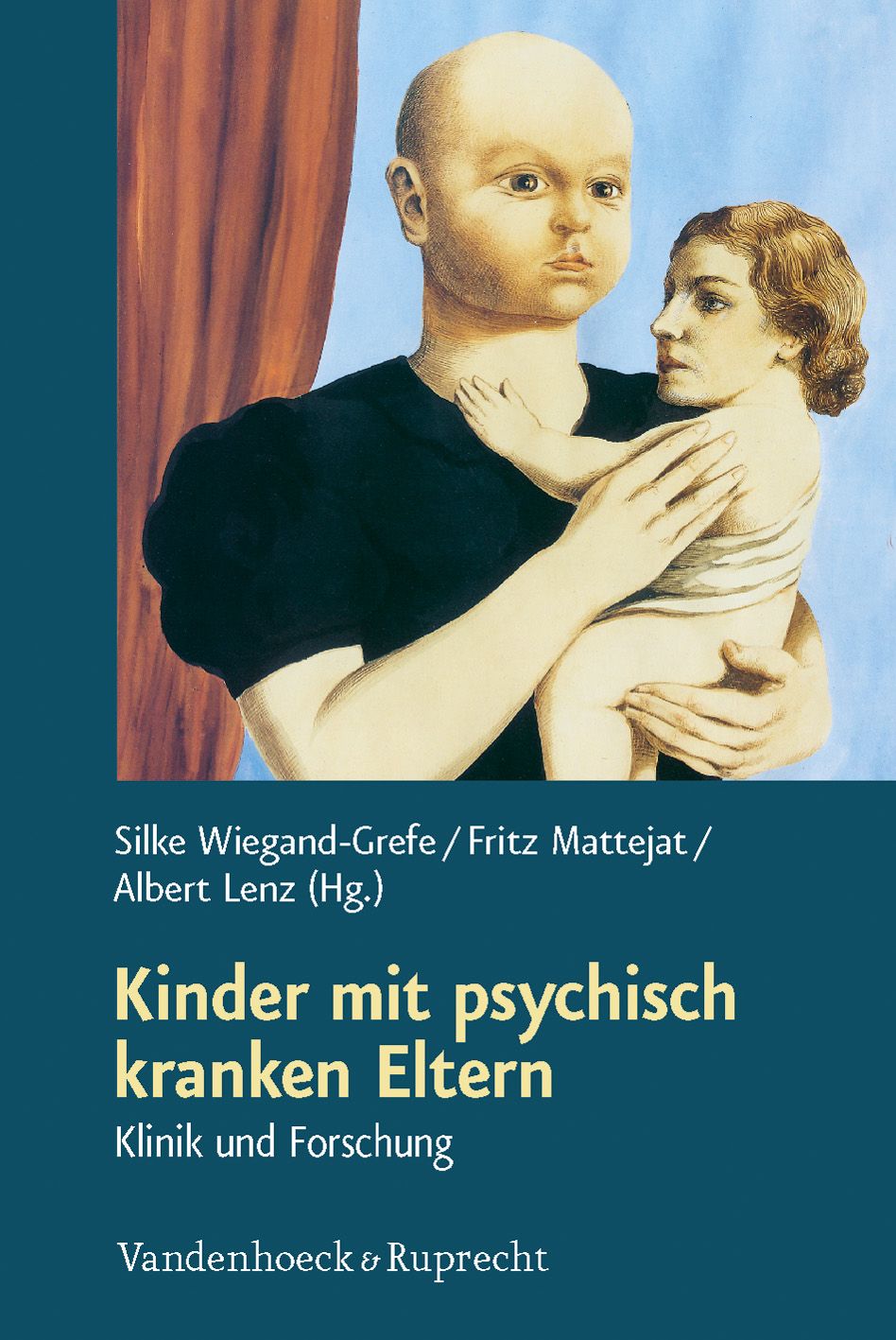 Buchcover: Titel „Kinder mit psychisch kranken Eltern“. Abbildung: Frau hält Kind. Autoren: Wiegand-Grefe, Mattejat, Lenz. Verlag Vandenhoeck & Ruprecht.