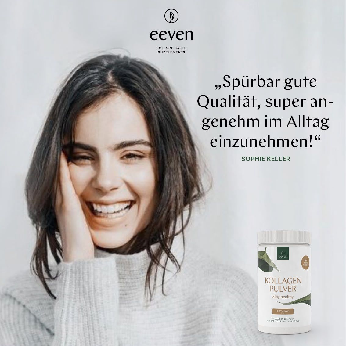Frau lächelt. Hält eine Kollagen Pulver-Dose. Zitat: „Spürbar gute Qualität, super angenehm im Alltag einzunehmen!“ Marke: eeven.