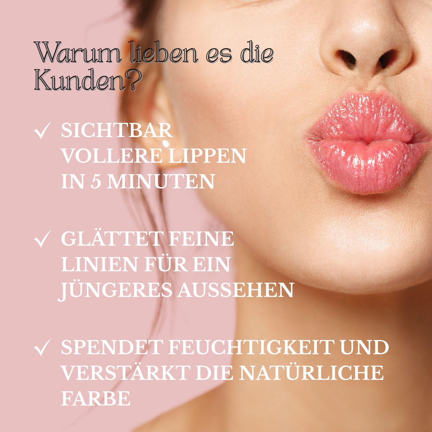 Text: Warum lieben es die Kunden? Lippen. Text: Sichtbar vollere Lippen in 5 Minuten. Glättet feine Linien.